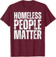 Homeless People Matter T-Shirt - T-Shirt | Maroon