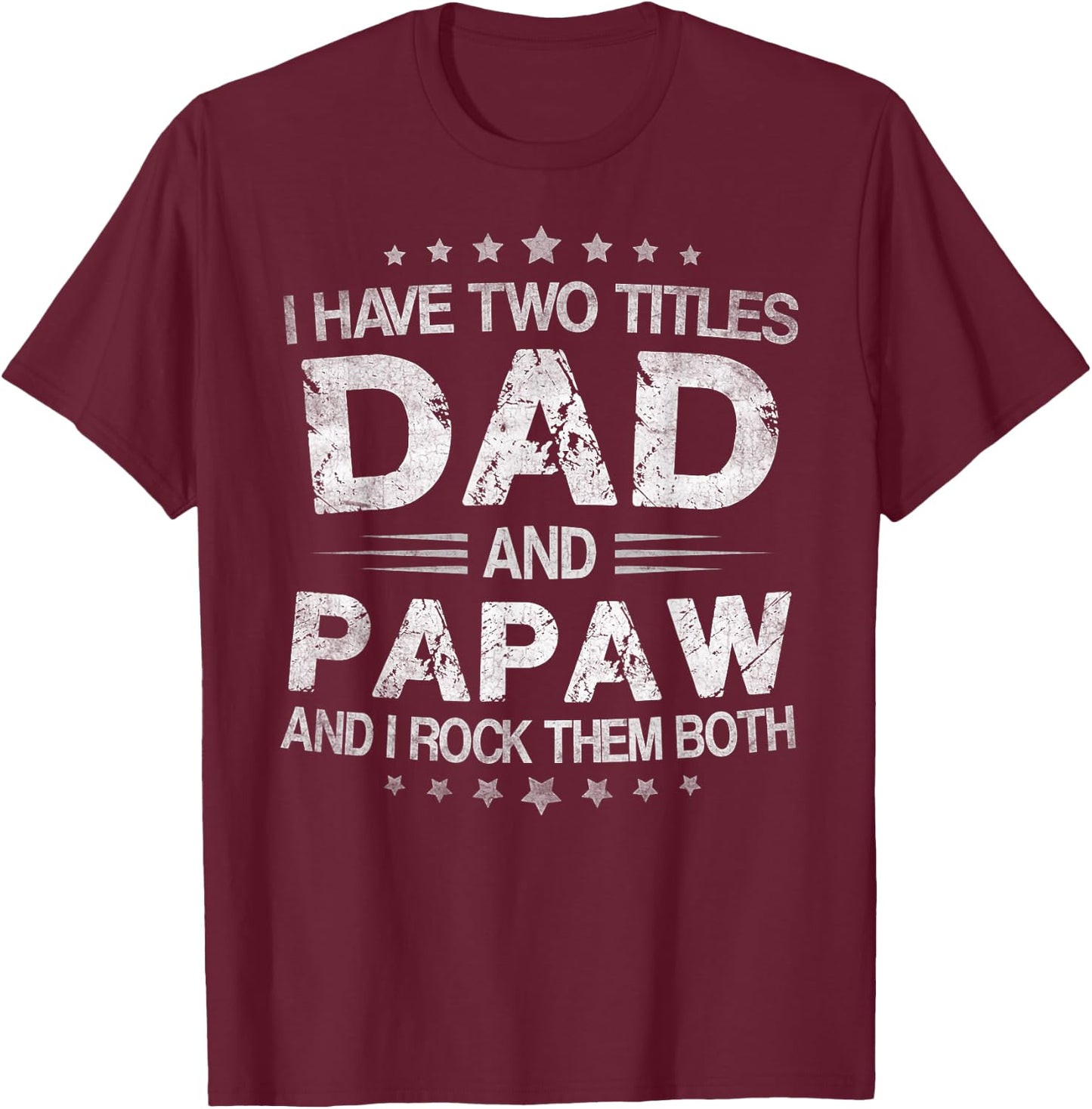 I Have Two Titles Dad And Papaw Funny Fathers Day Gift T-Shirt - T-Shirt | Maroon
