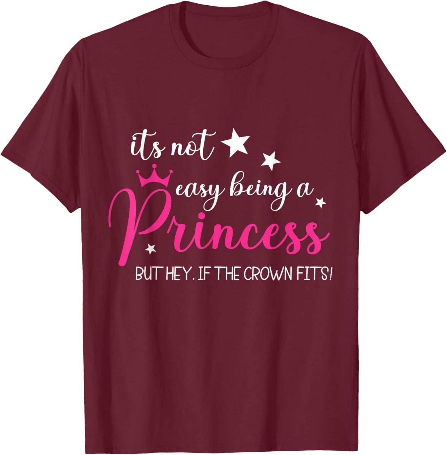 It's Not Easy Being a Princess Funny Princess Queen Crown T-Shirt - T-Shirt | Maroon