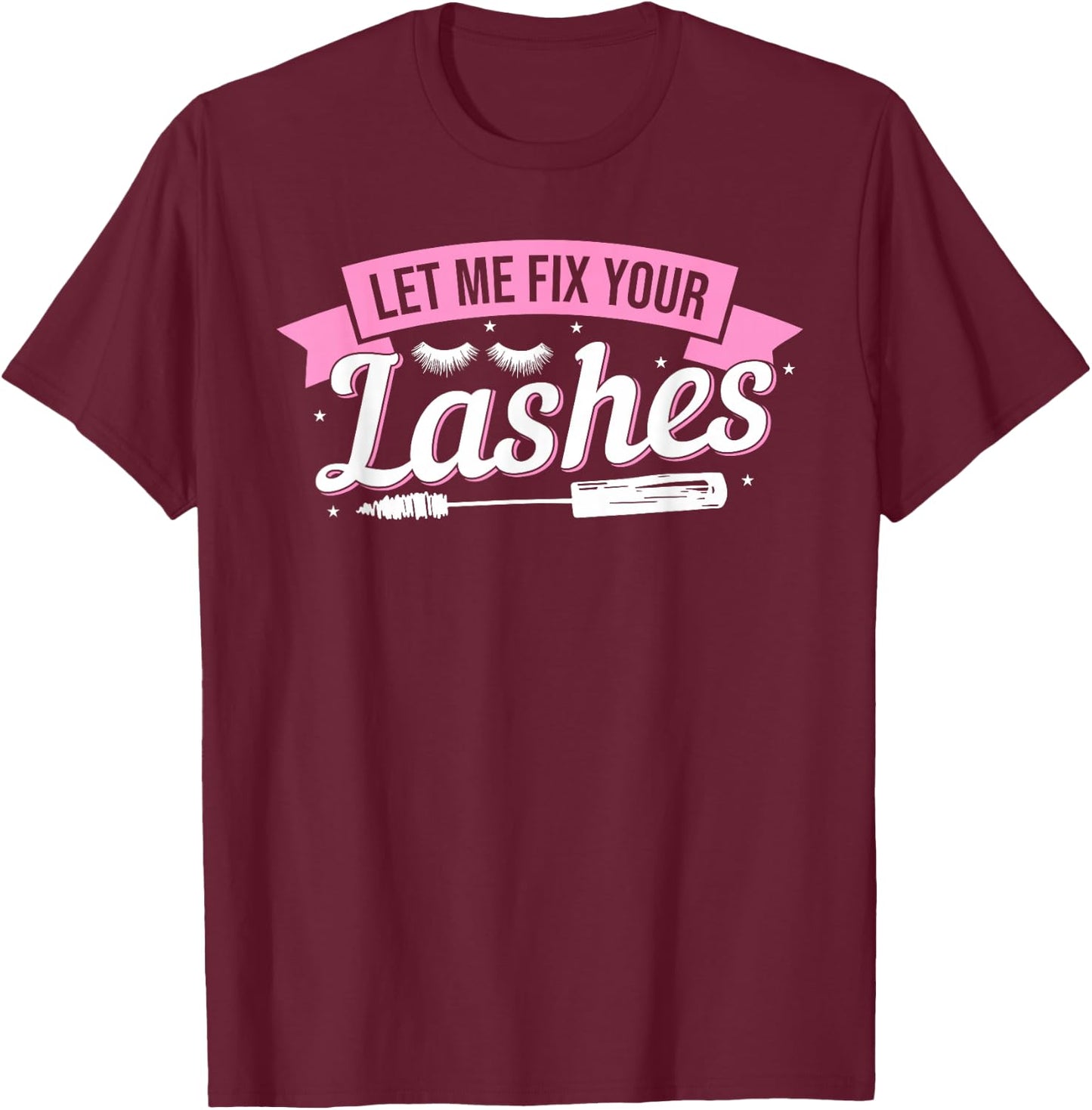 Let Me Fix Your Lashes Lash Artist Eyelash Lash Tech T-Shirt - T-Shirt | Maroon