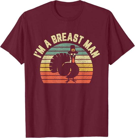Funny Thanksgiving Shirt I'm A Breast Man T-Shirt - T-Shirt | Maroon