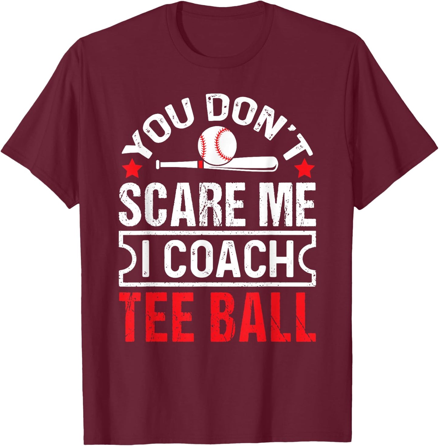 You Don’t Scare Me I Coach Ball Funny Baseball Coach T-Shirt - T-Shirt | Maroon