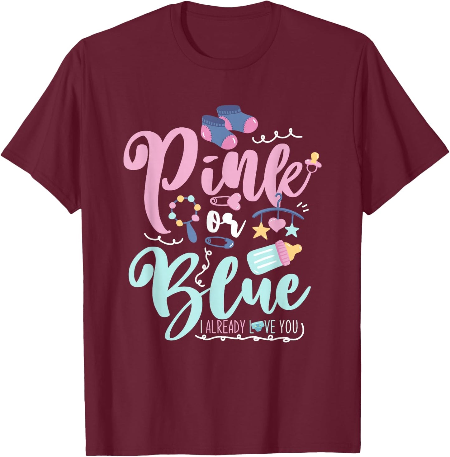 Pink Or Blue I Already Love You Gender Reveal T-Shirt - T-Shirt | Maroon