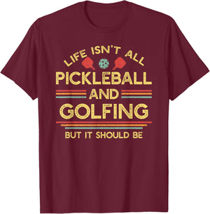 Life Isn't All Pickleball and Golfing T-Shirt - T-Shirt | Maroon