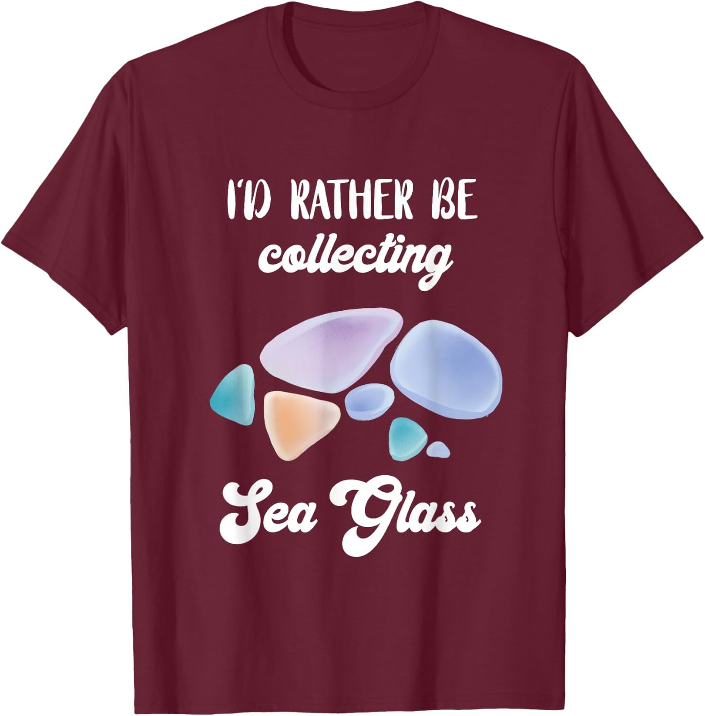 I'd Rather Be Collecting Sea Glass Beach Glass Ocean Wave T-Shirt - T-Shirt | Maroon