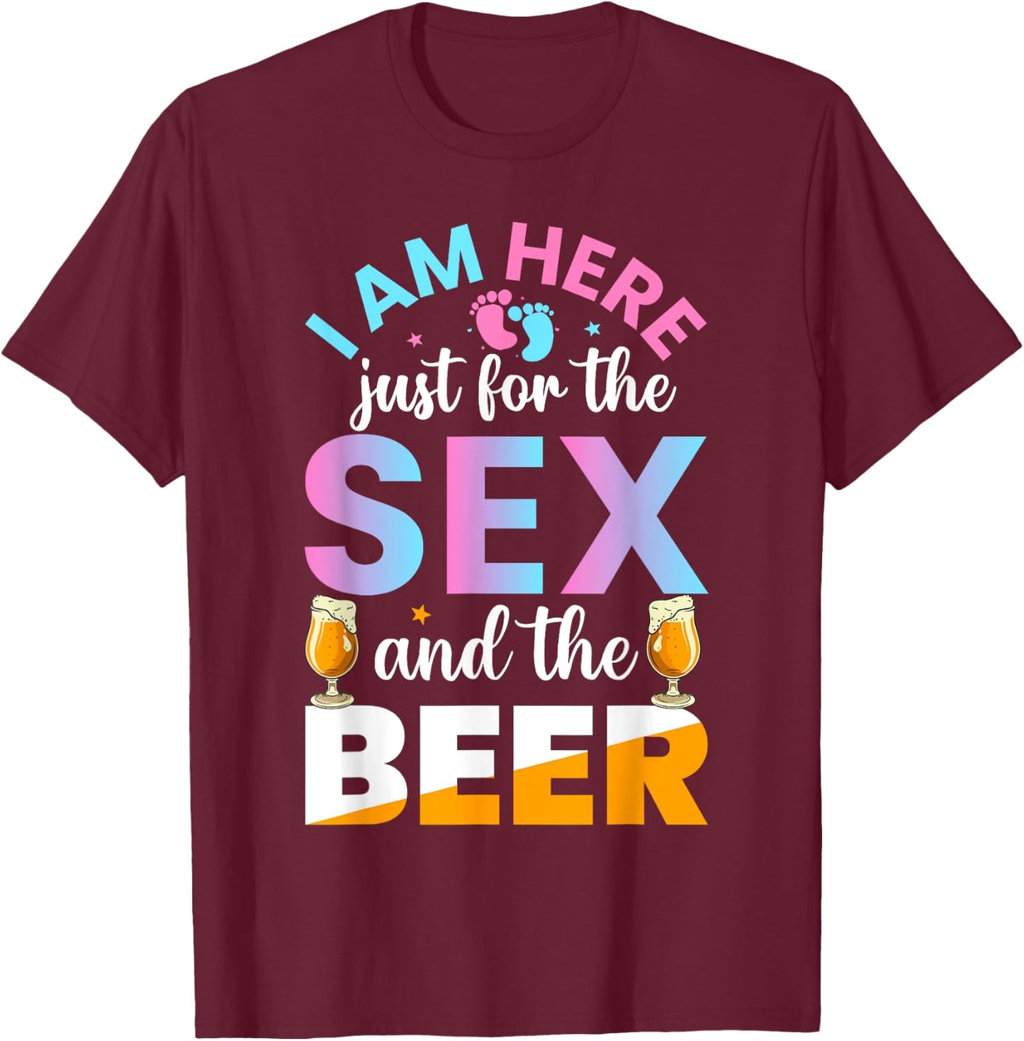 I'm Here Just For The Sex And The Beer Funny Gender Reveal T-Shirt - T-Shirt | Maroon