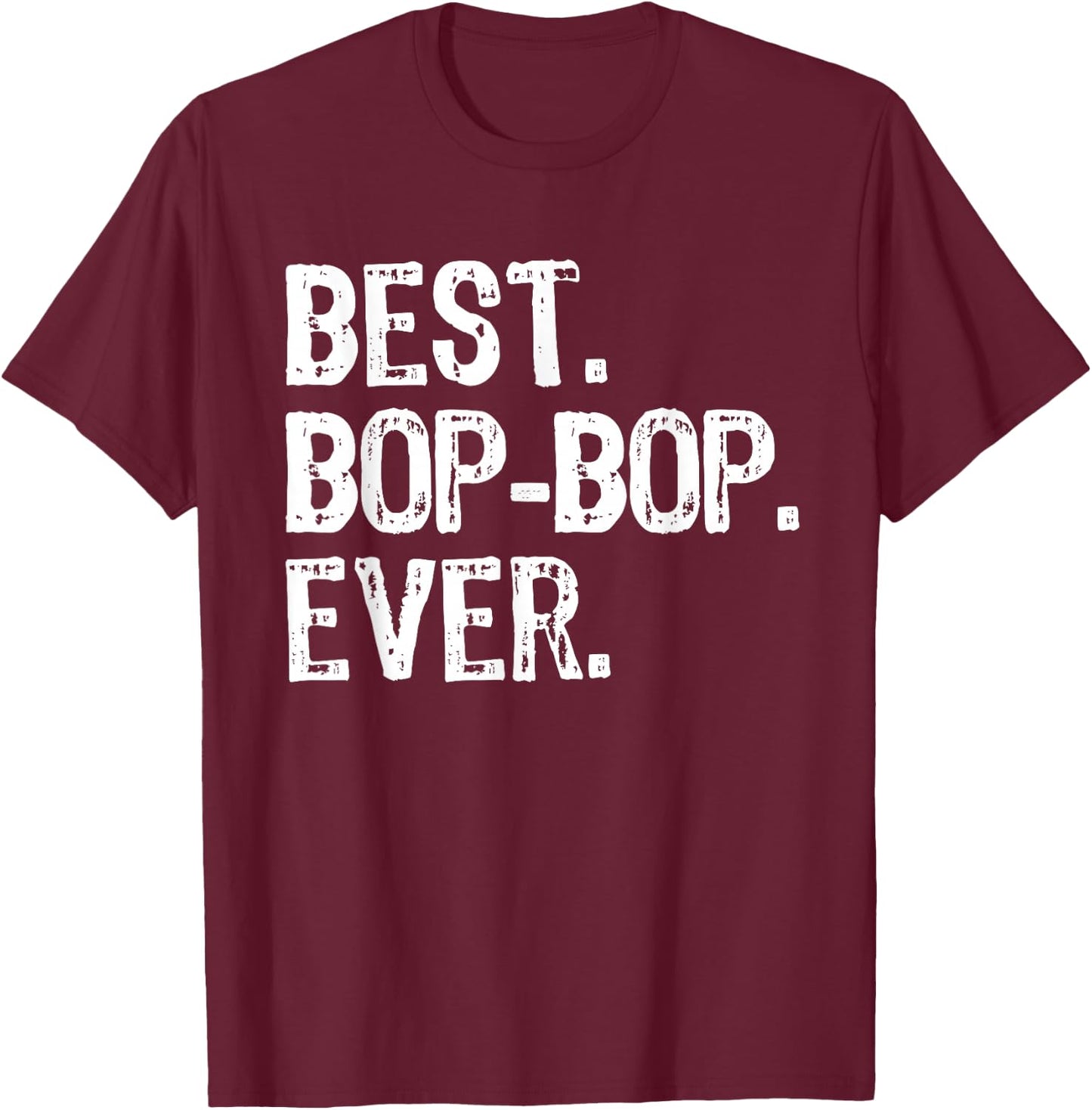 Best Bop-Bop Ever Family Funny Cool BopBop T-Shirt - T-Shirt | Maroon