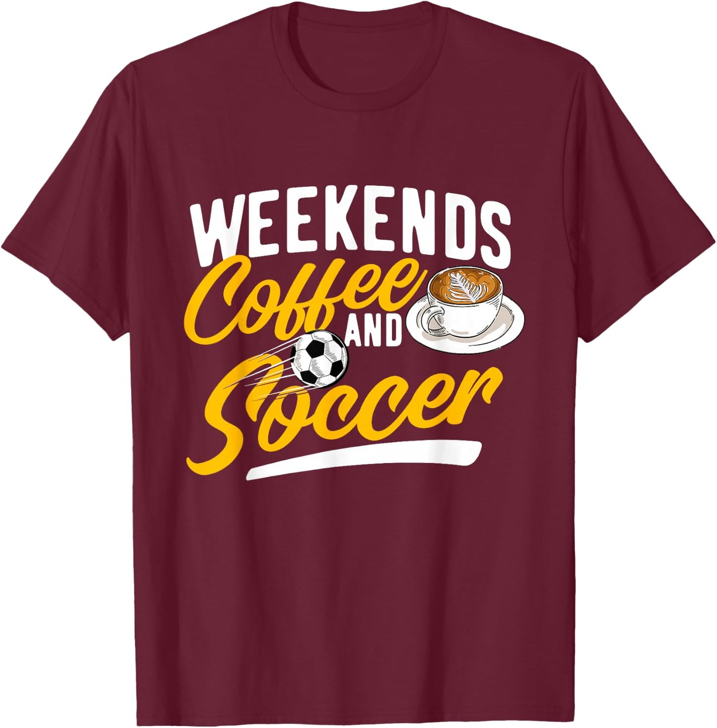 Weekends Coffee And Soccer - Soccer Lover Soccer Mom T-Shirt - T-Shirt | Maroon