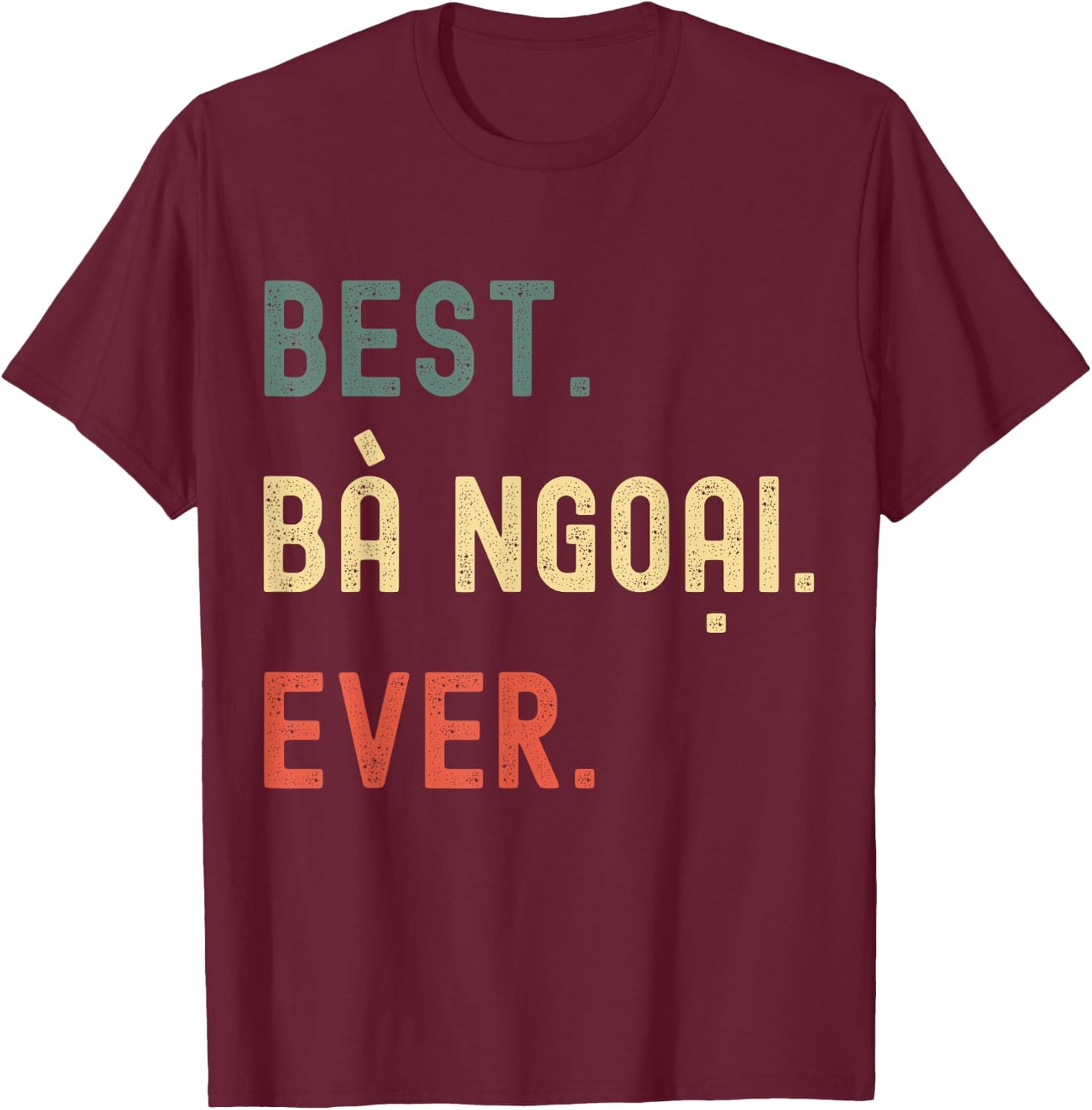 Vietnamese Grandma Gifts Designs - Best Ba Ngoai Ever T-Shirt - T-Shirt | Maroon