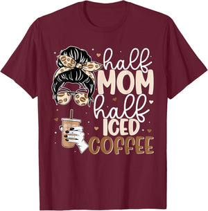 Half Mom Half Iced Coffee Messy Bun Cold Brew Coffee Quote T-Shirt - T-Shirt | Maroon