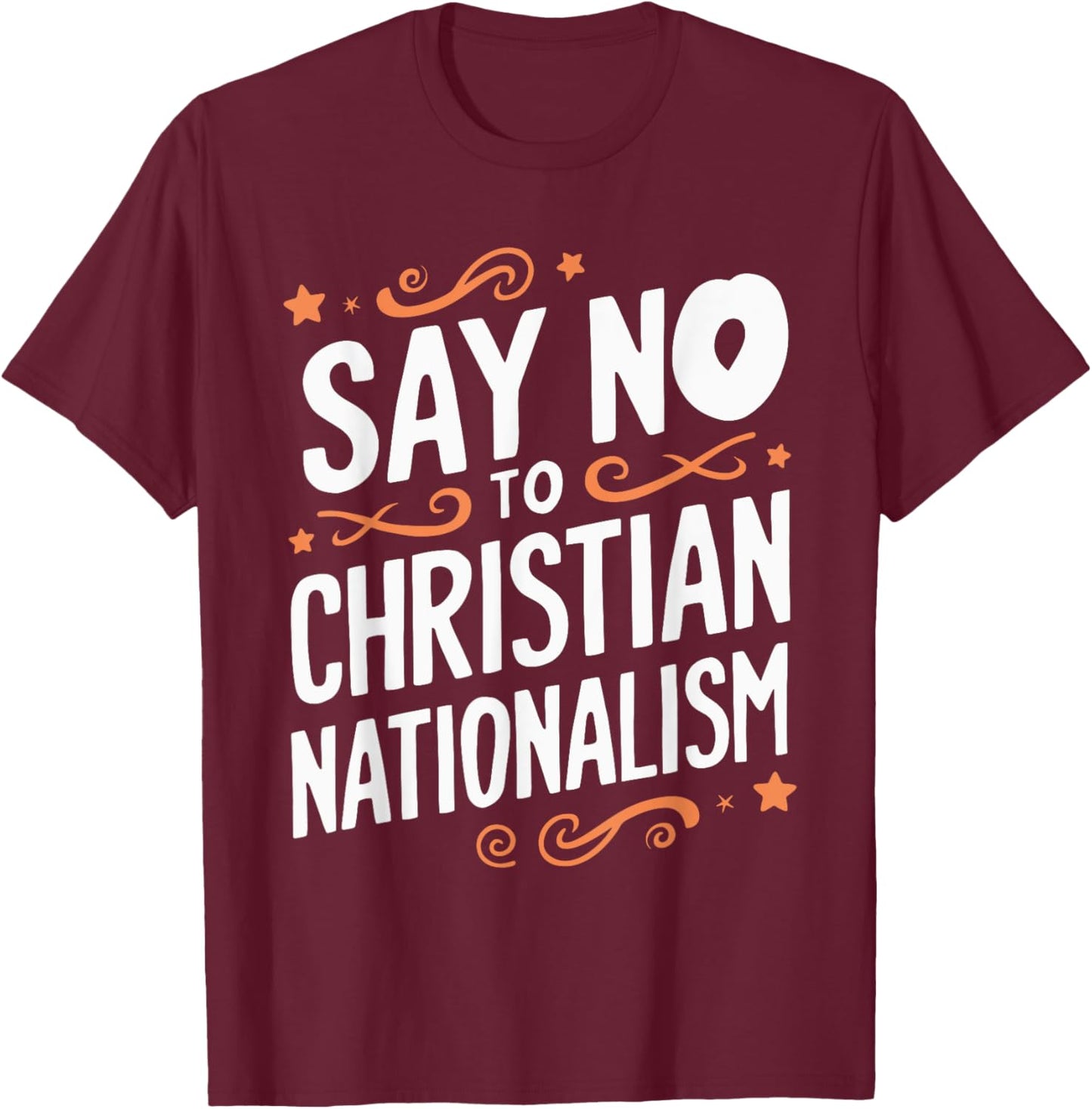 Say No To Christian Nationalism T-Shirt - T-Shirt | Maroon
