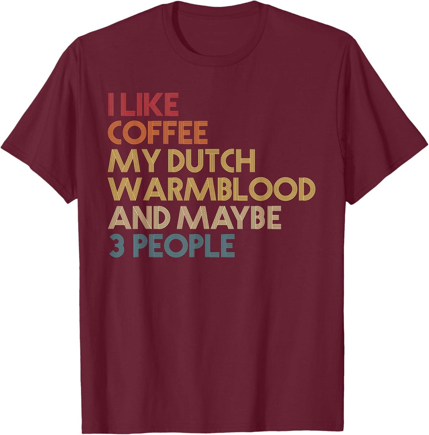 Dutch Warmblood Horse Owner Gift Coffee Lover Vintage Retro T-Shirt - T-Shirt | Maroon