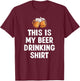 This is My Beer Drinking Shirt Funny Beer Lover T-Shirt - T-Shirt | Maroon