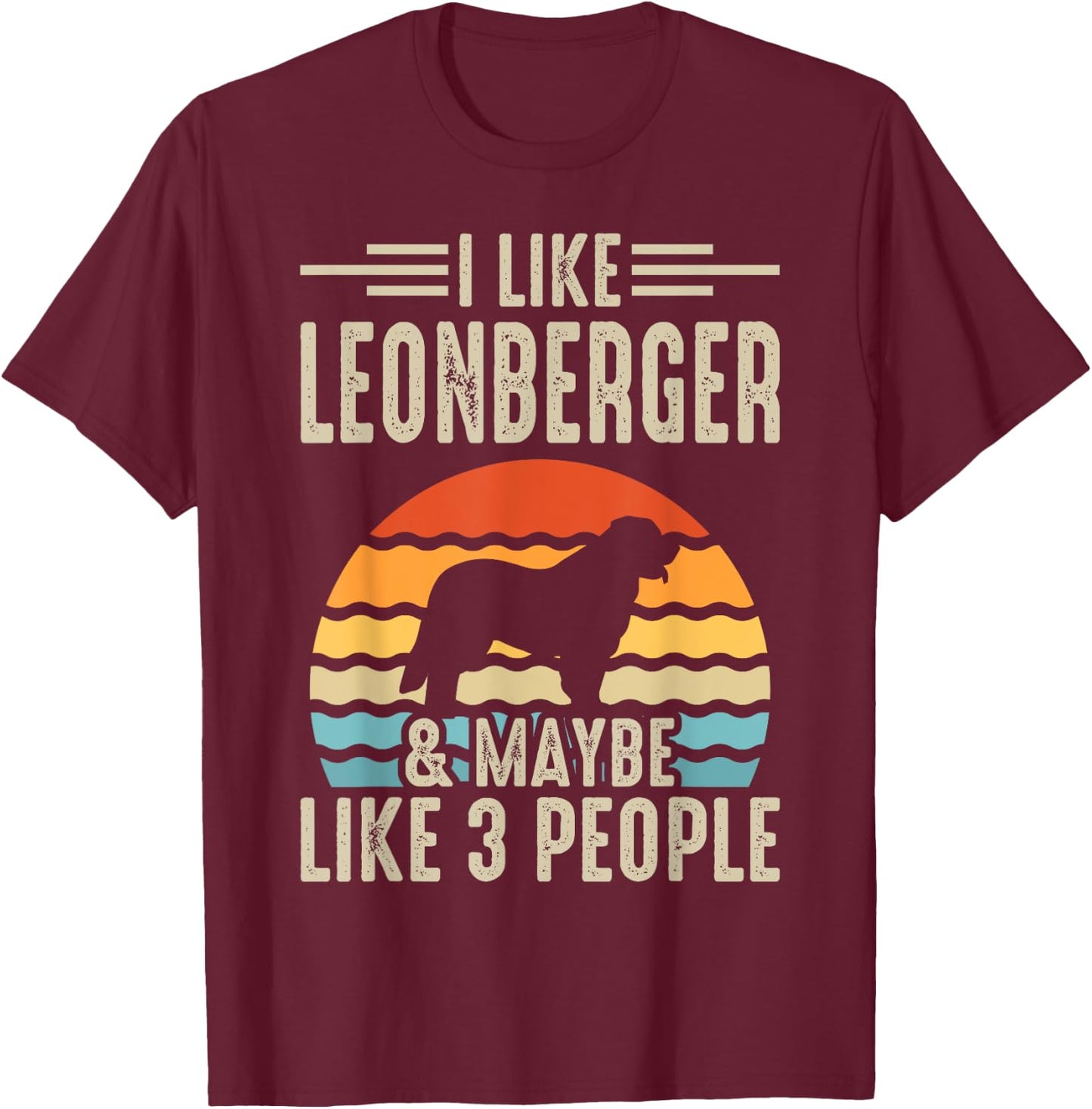 I Like Leonberger & Maybe Like 3 People T-Shirt - T-Shirt | Maroon