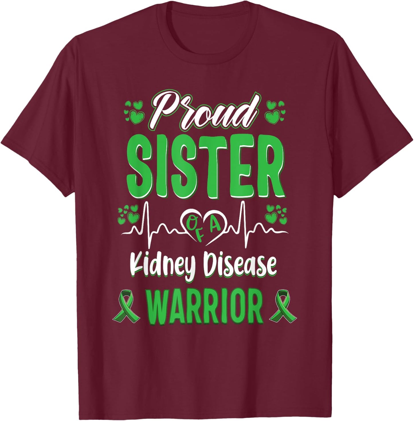 proud Sister kidney disease warrior awareness ribbon green T-Shirt - T-Shirt | Maroon
