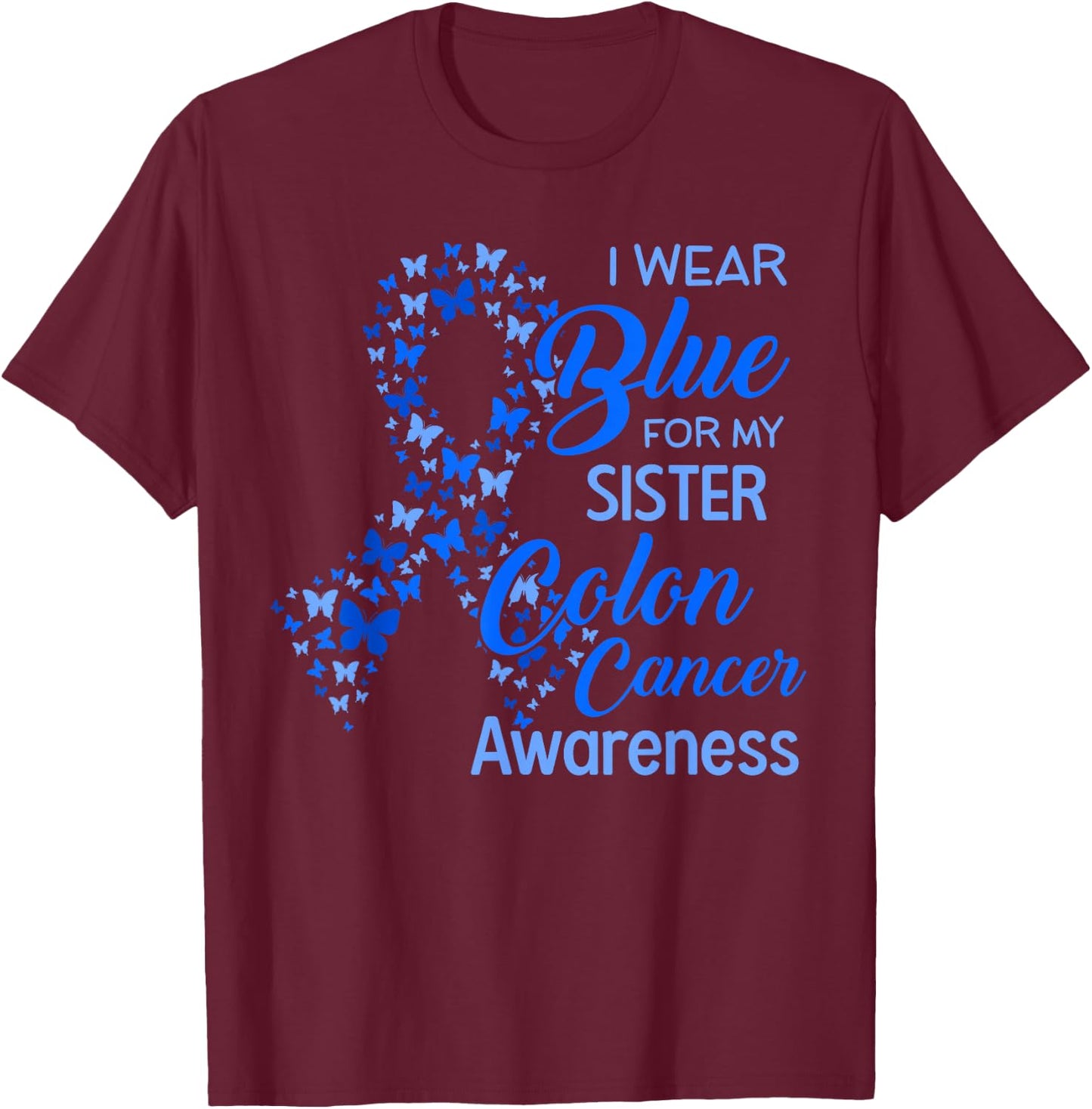 I wear Blue for my Sister Colon Cancer Awareness T-Shirt - T-Shirt | Maroon