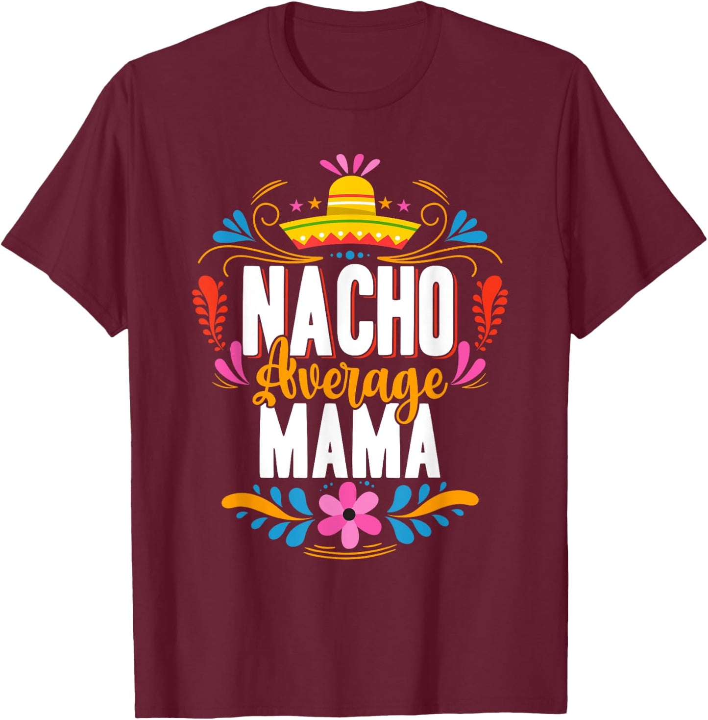 Nacho Average Mama Cinco De Mayo Mexican Matching Family T-Shirt - T-Shirt | Maroon