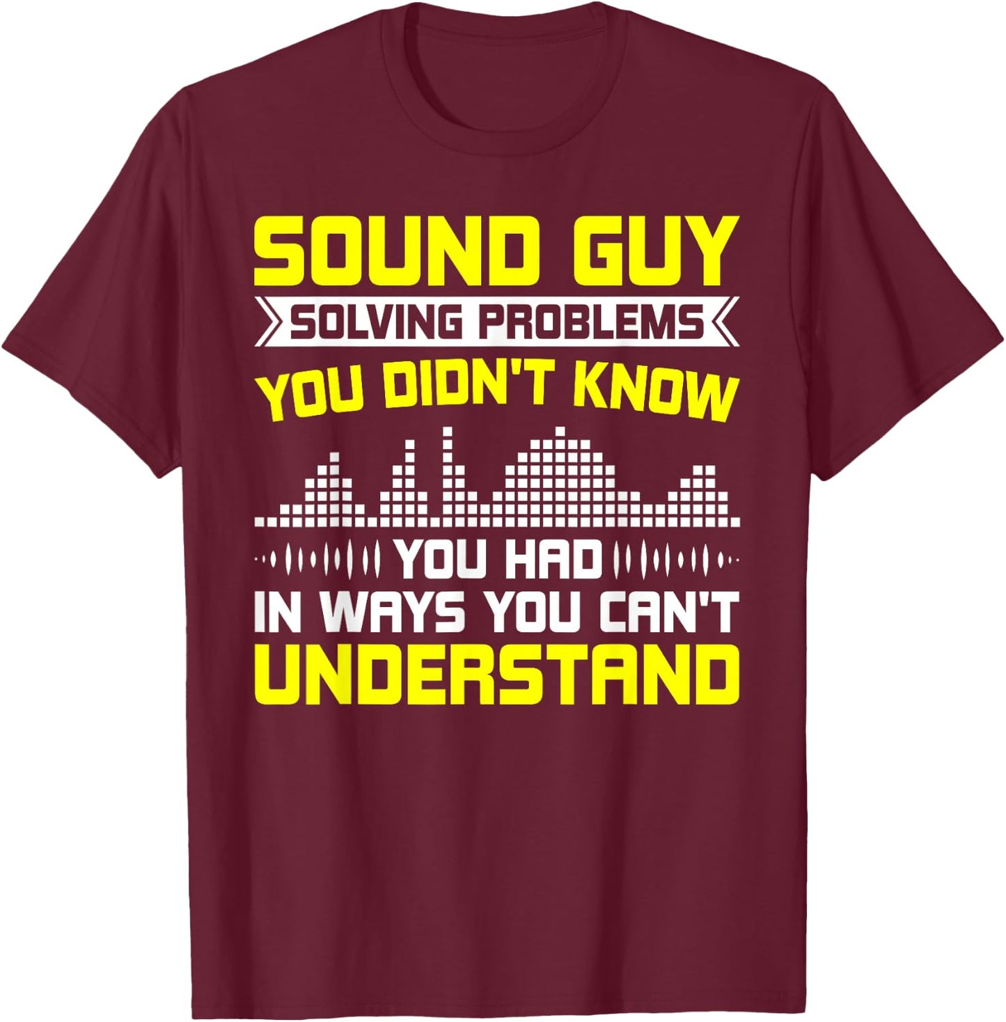 Sound Guy Solving Problems Sound Engineer Sound Guy T-Shirt - T-Shirt | Maroon