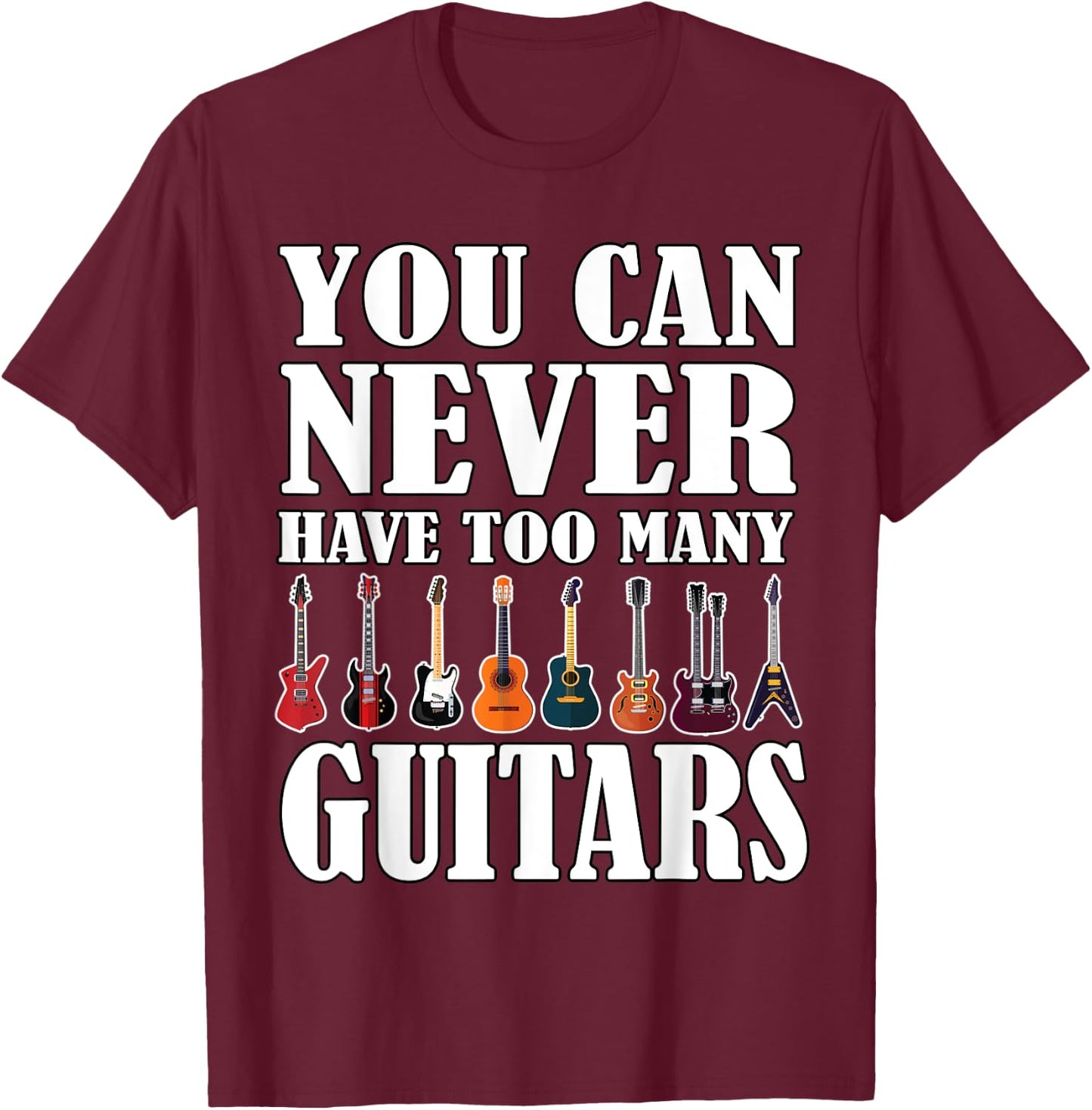 You Can Never Have Too Many Guitars Music Funny Saying Gift T-Shirt - T-Shirt | Maroon