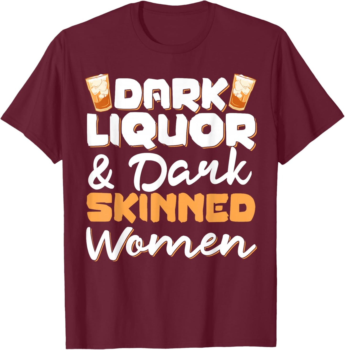 Dark Liquor & Dark Skinned Women T-Shirt - T-Shirt | Maroon