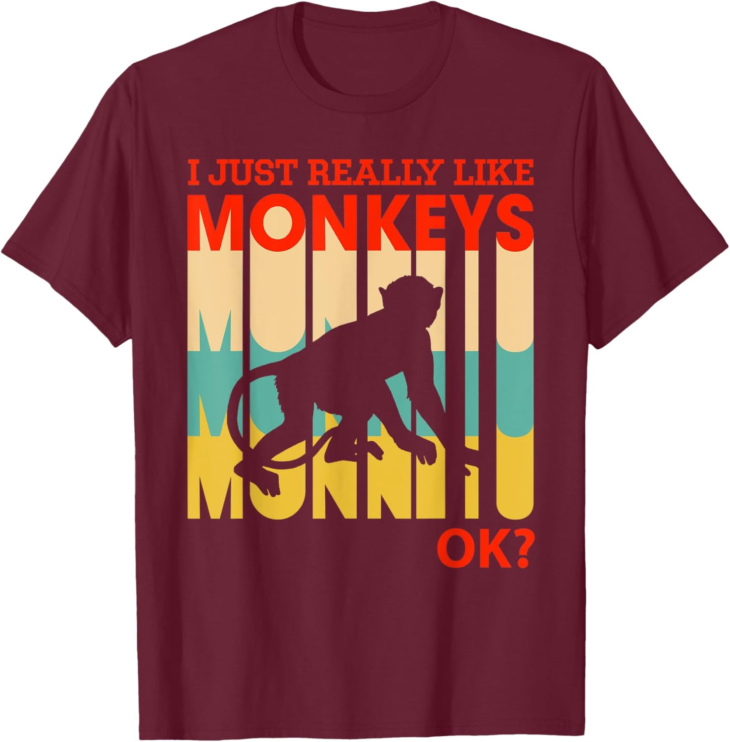 I Just Really Like Monkeys, OK - Funny Monkey T-Shirt - T-Shirt | Maroon