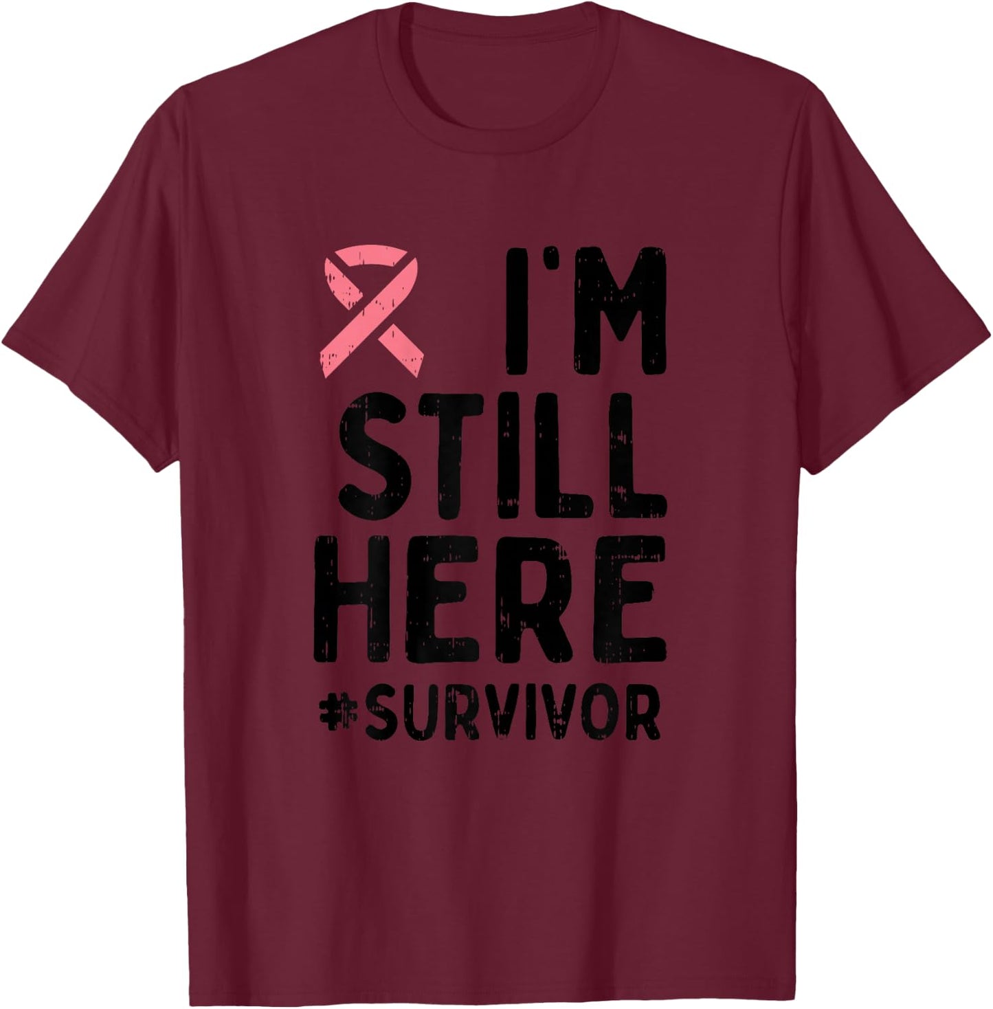 Pink Ribbon Still Here Survivor Breast Cancer Warrior Gift T-Shirt - T-Shirt | Maroon