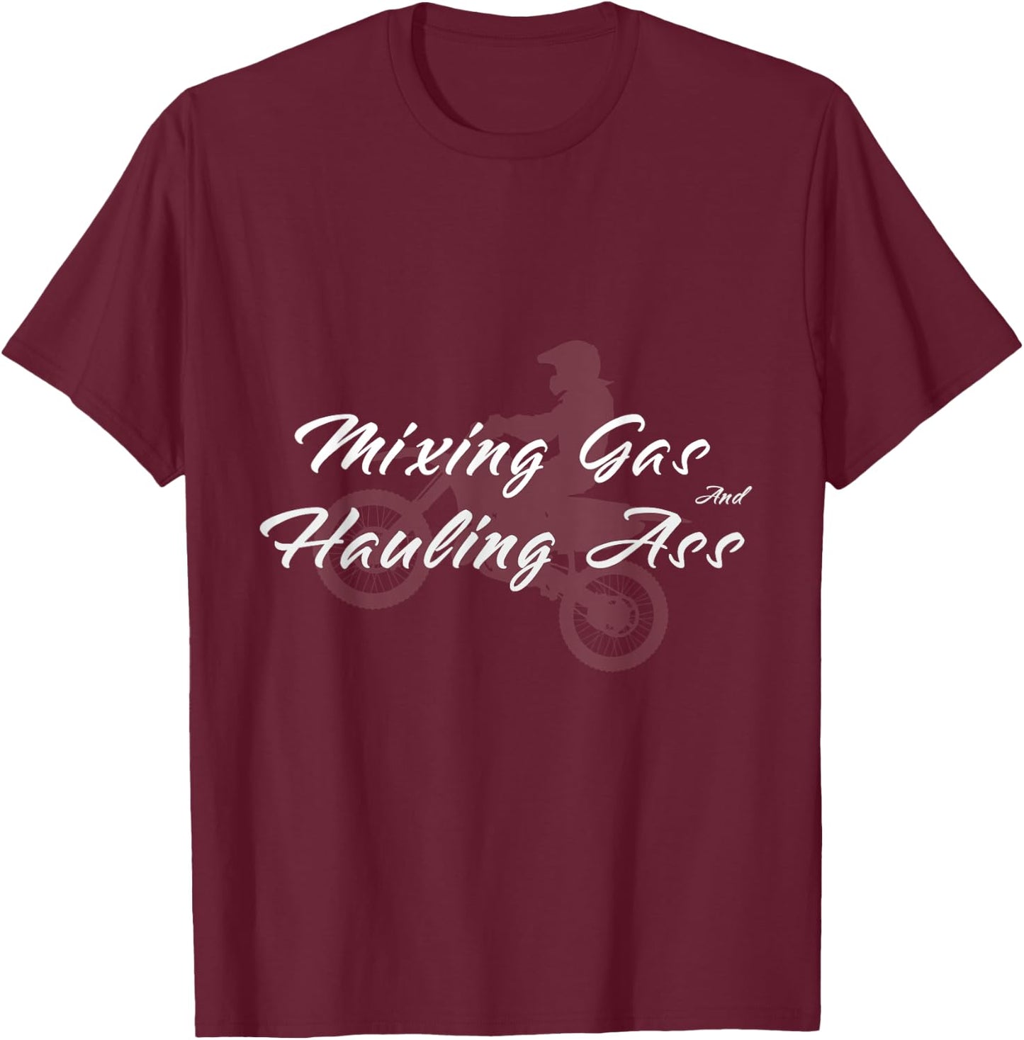 Motocross Gift Mixing Gas Hauling Ass Dirt Bike T-Shirt - T-Shirt | Maroon