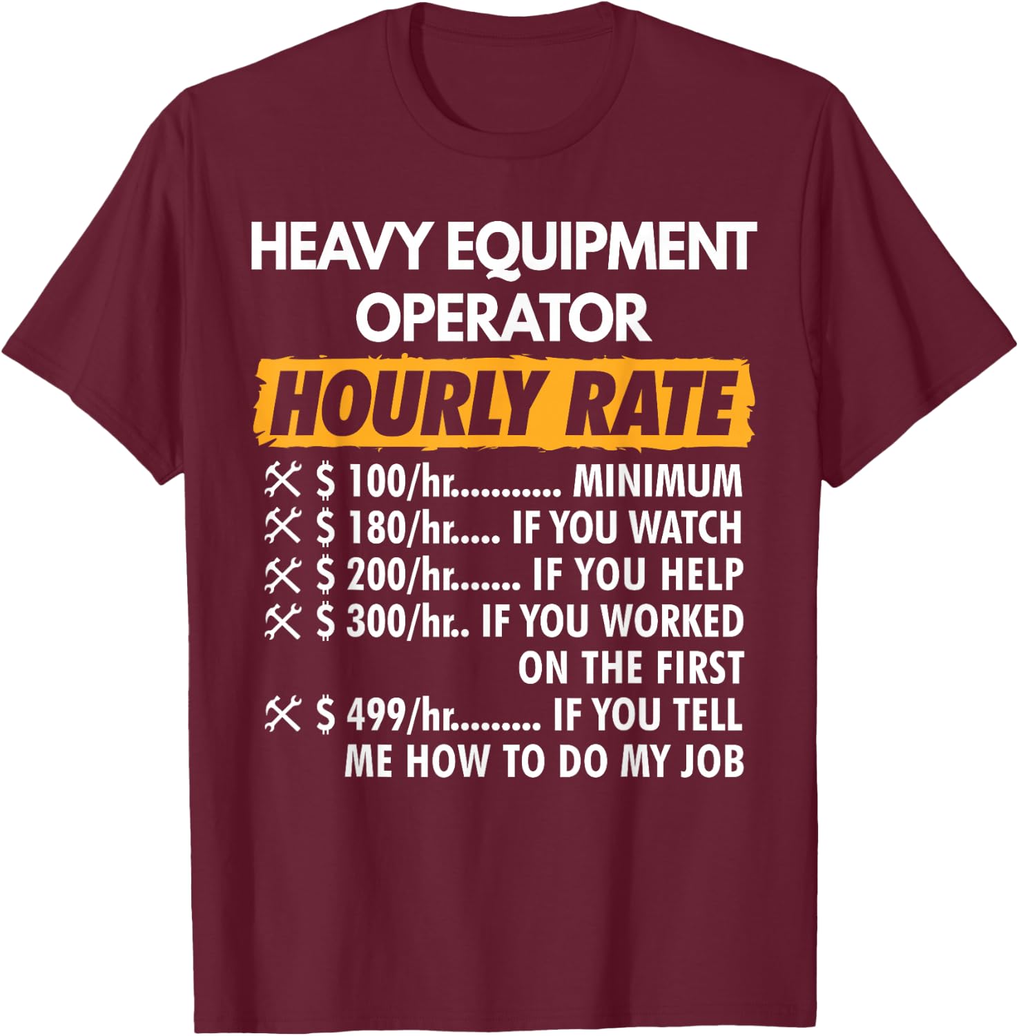 Heavy Equipment Operator Hourly Rate Funny Construction T-Shirt - T-Shirt | Maroon