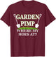 Garden Pimp Where My Hoes At? Plants Farming Funny Gardening T-Shirt - T-Shirt | Maroon