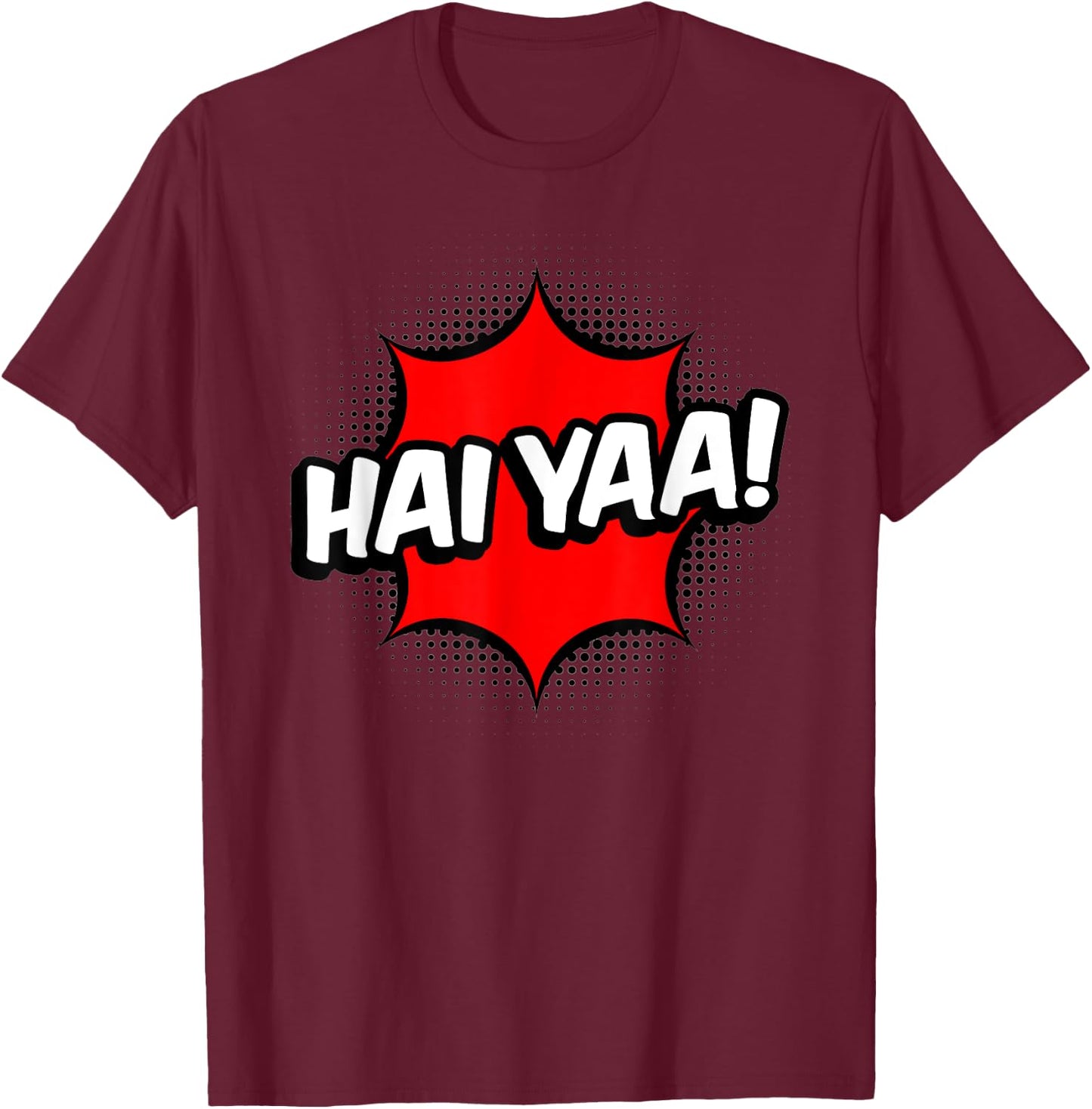 Haiyaa! Haiyaa Haiya Haiyaaa Hai Yaa Hai Ya T-Shirt - T-Shirt | Maroon