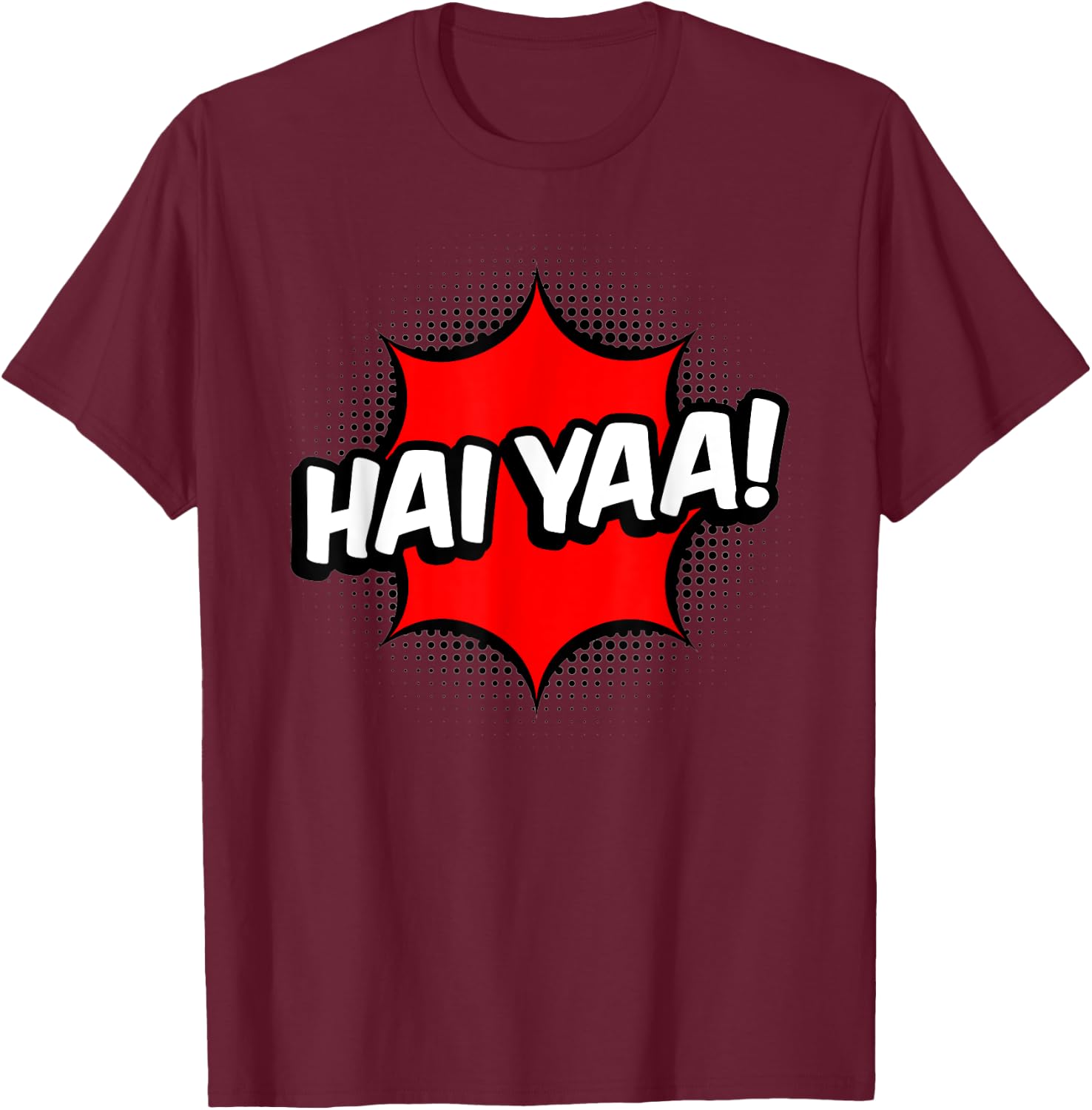 Haiyaa! Haiyaa Haiya Haiyaaa Hai Yaa Hai Ya T-Shirt - T-Shirt | Maroon