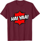Haiyaa! Haiyaa Haiya Haiyaaa Hai Yaa Hai Ya T-Shirt - T-Shirt | Maroon