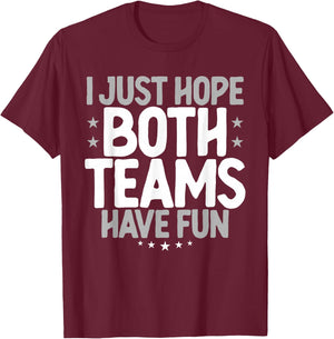 I Just Hope Both Teams Have Fun T-Shirt - T-Shirt | Maroon