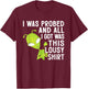 I Was Probed And All I Got Was This Lousy T-Shirt - T-Shirt | Maroon