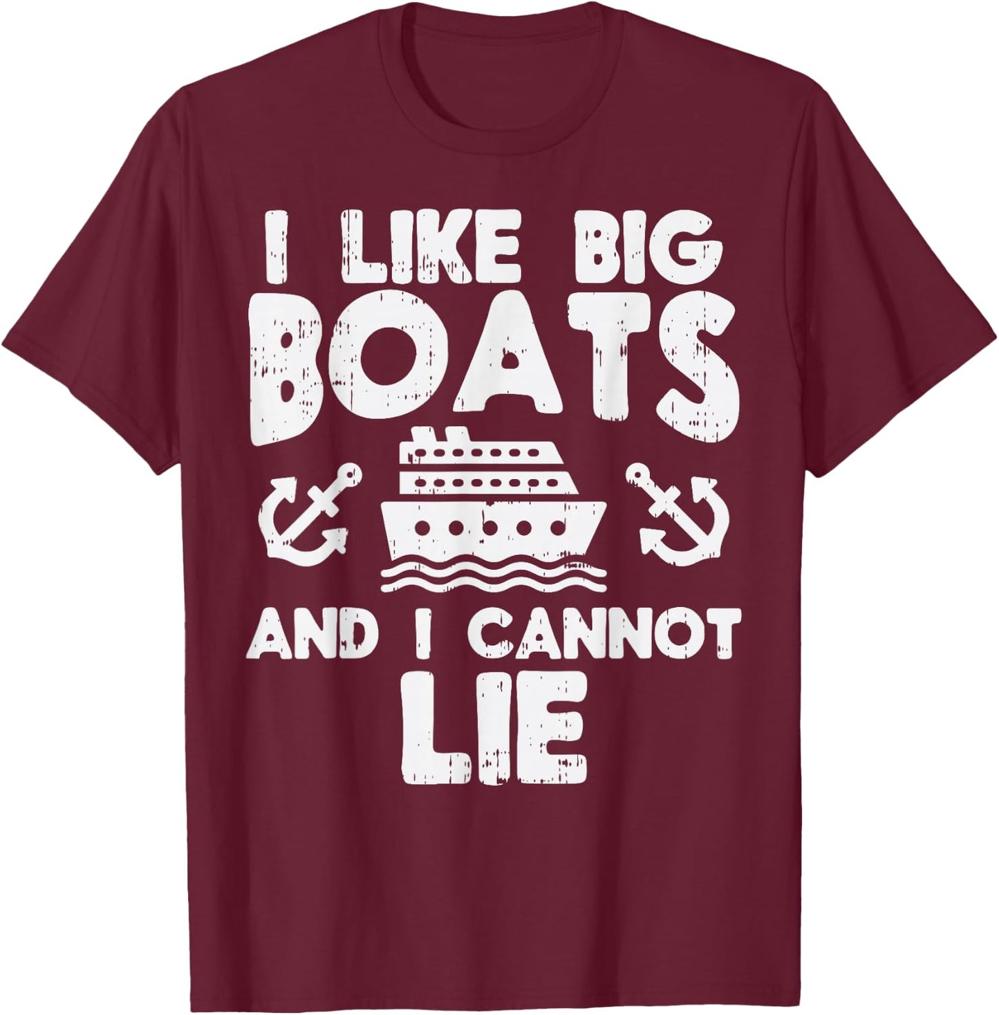 I Like Big Boats Cannot Lie Funny Cruise Ship Cruising Gift T-Shirt - T-Shirt | Maroon