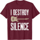 I Destroy Silence Electric Guitars Guitarist Guitar Player T-Shirt - T-Shirt | Maroon
