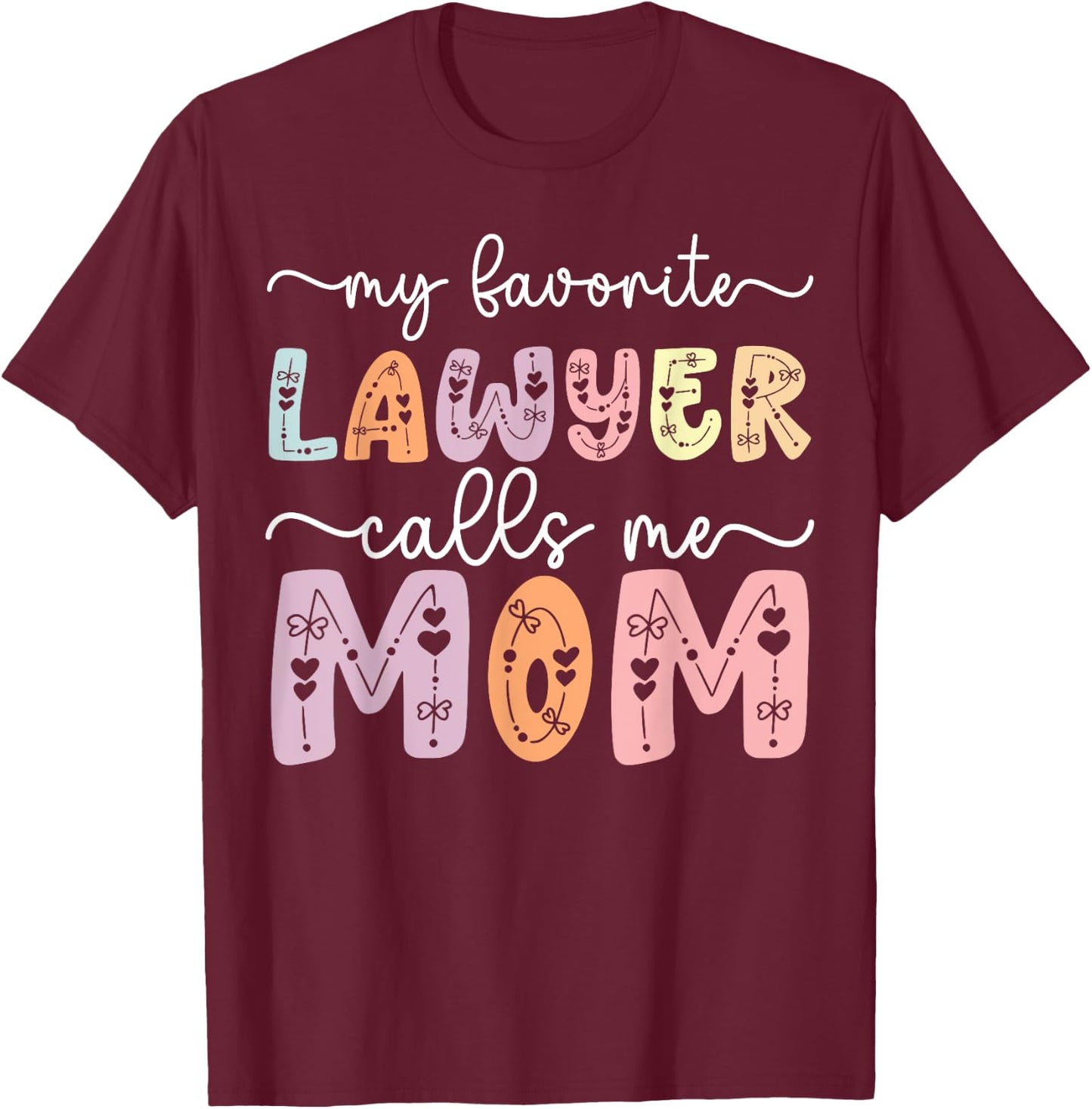 My Favorite Lawyer Calls Me Mom Daughter Son Mothers day , Small, Black T-Shirt - T-Shirt | Maroon