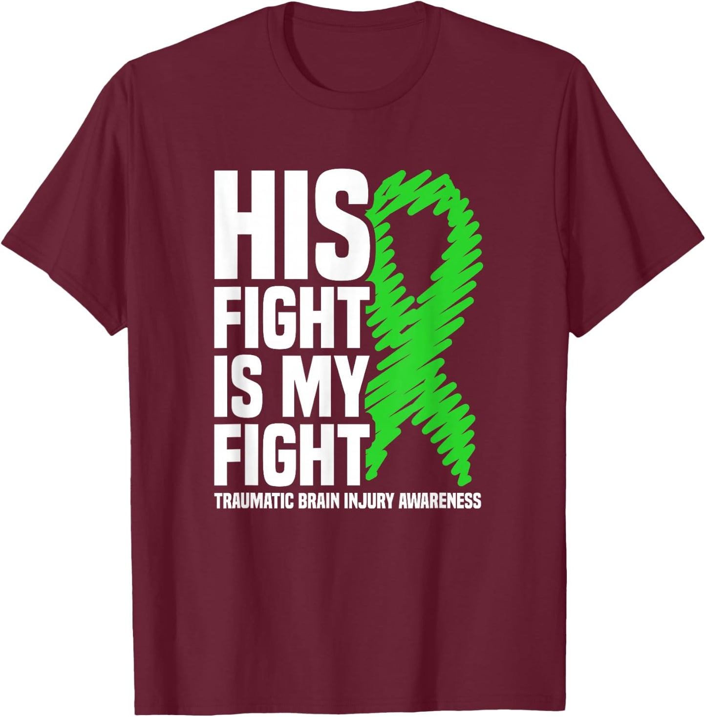 His Fight Is My Fight Traumatic Brain Injury Awareness T-Shirt - T-Shirt | Maroon