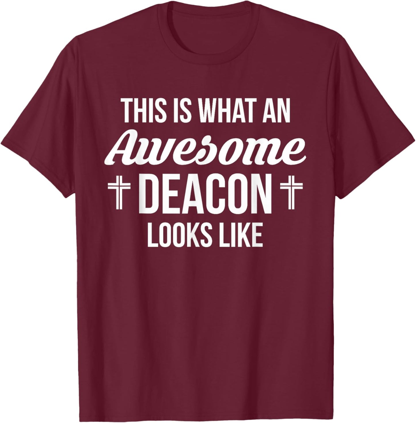This Is What An Awesome Deacon Looks Like T-Shirt - T-Shirt | Maroon