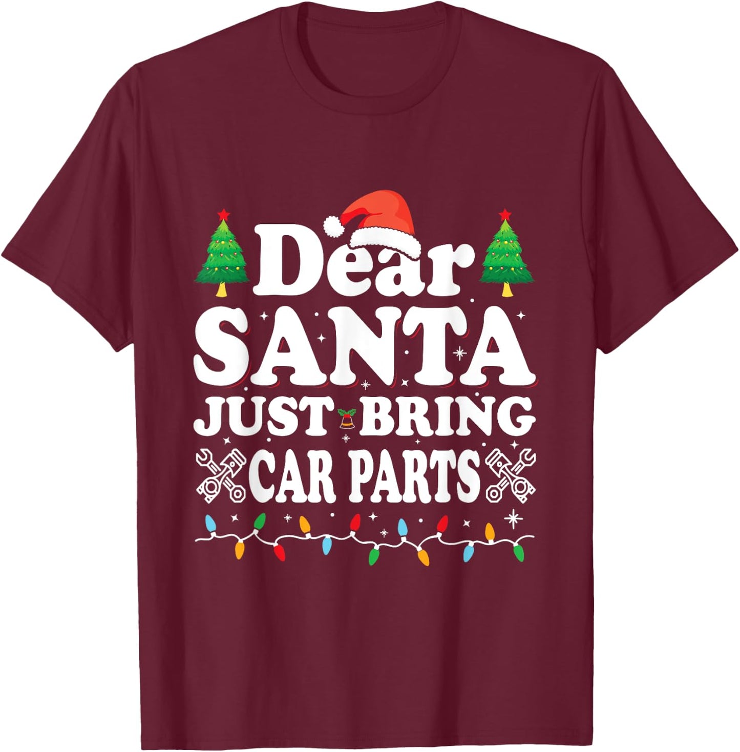 Dear Santa Just Bring Car Parts Funny Christmas Mechanic Men T-Shirt - T-Shirt | Maroon