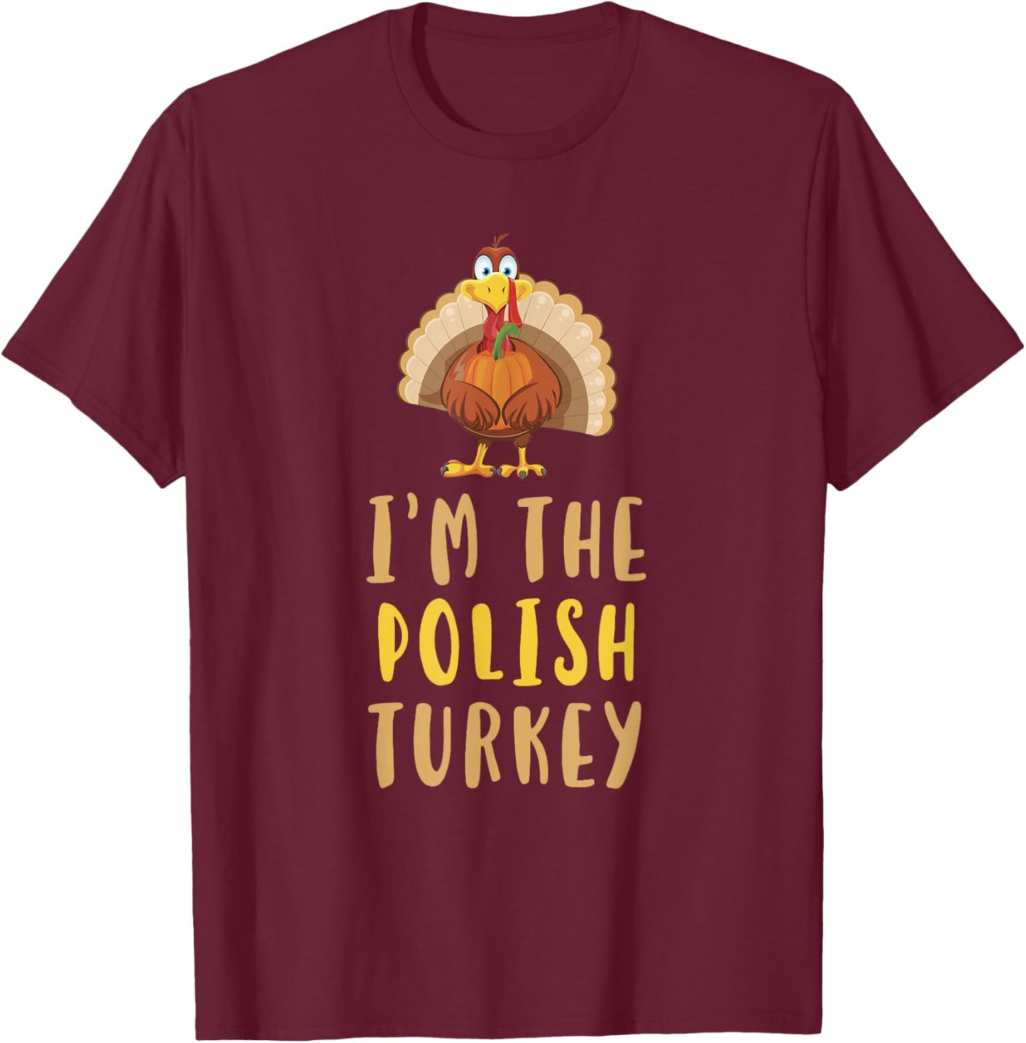 I'm The Polish Turkey Thanksgiving Matching Funny Poland T-Shirt - T-Shirt | Maroon