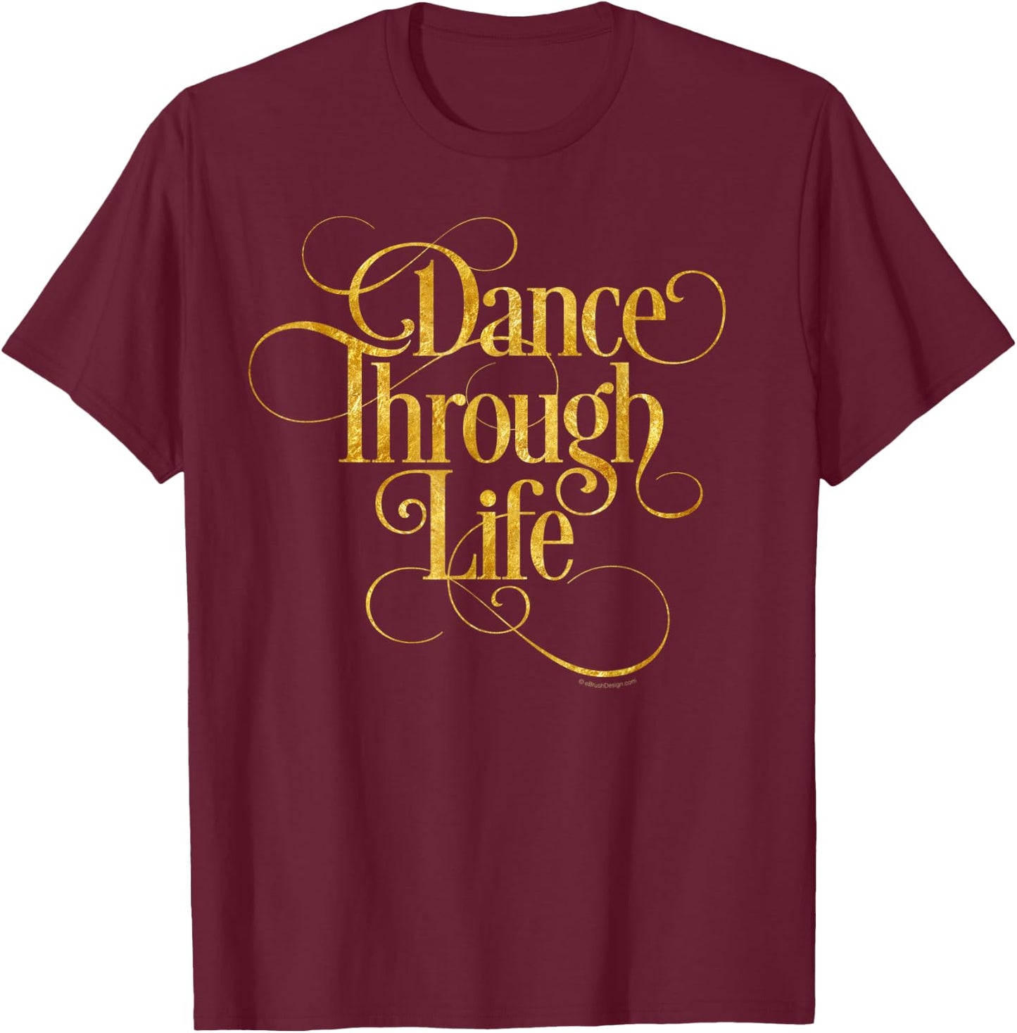 Dance Through Life - inspirational dance lover T-Shirt - T-Shirt | Maroon
