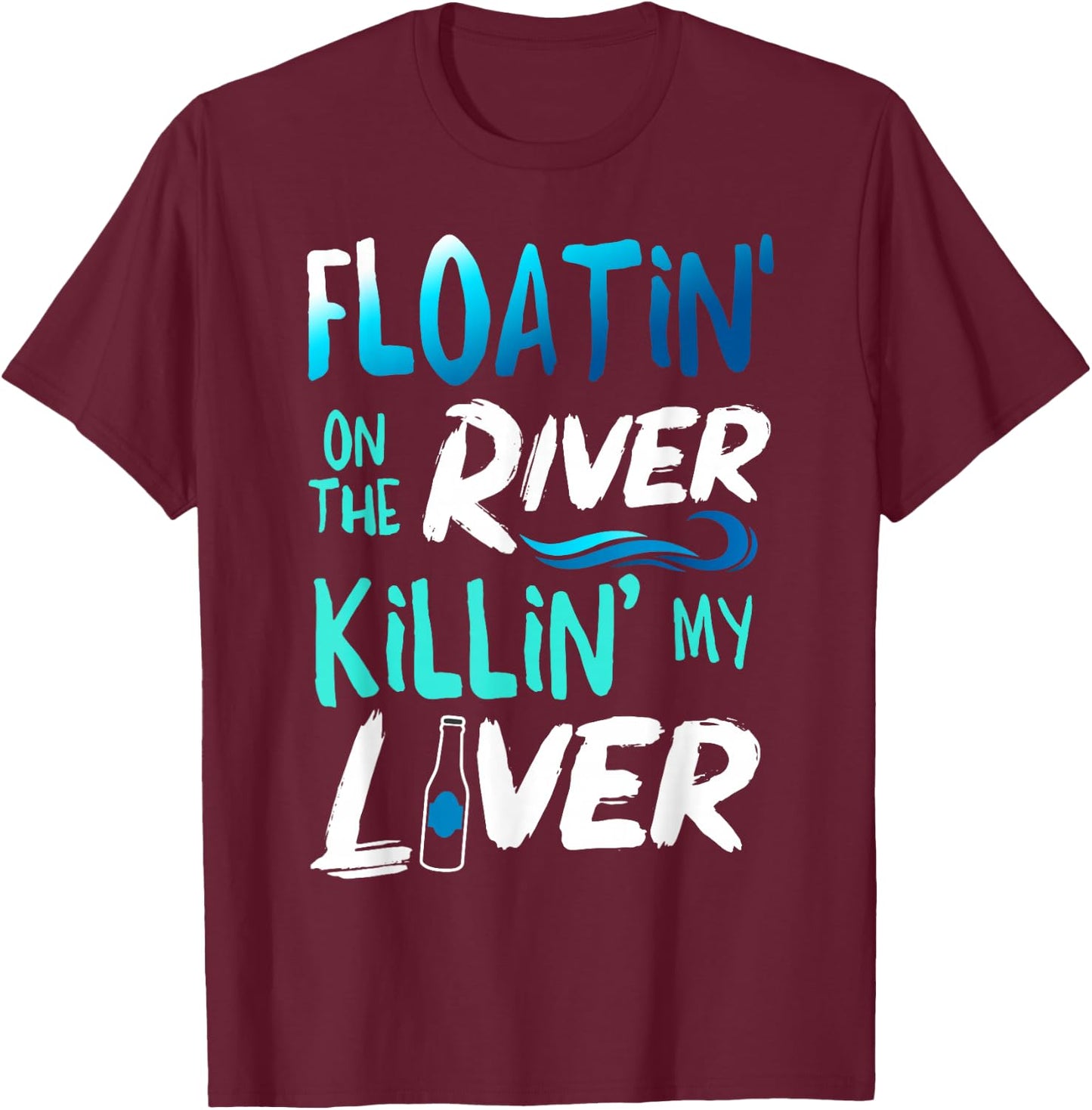 Killing My Liver Just Floating The River Rafting gift T-Shirt - T-Shirt | Maroon