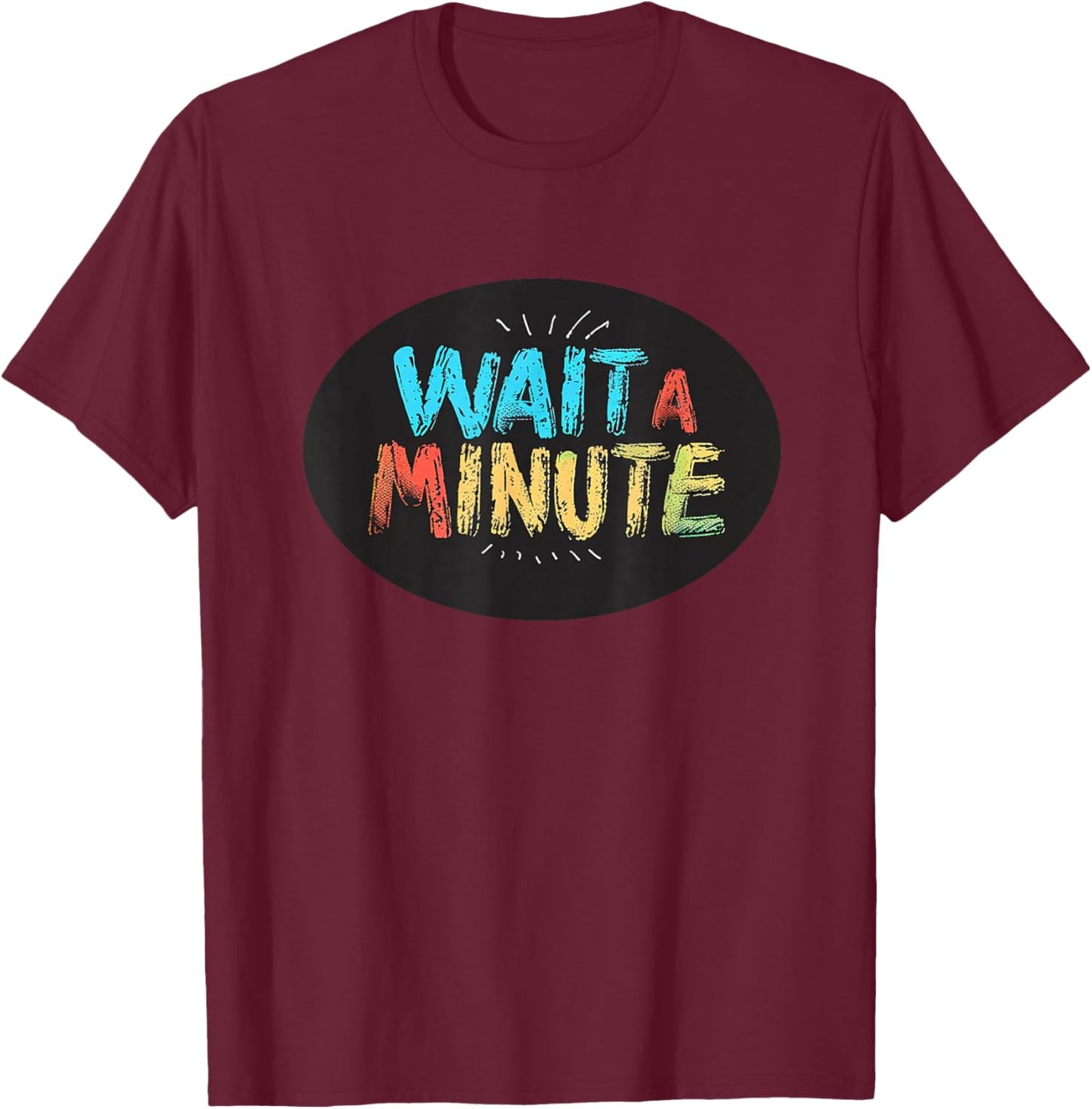 Wait a Minute Graphic for a Unique and Cool Vibe T-Shirt - T-Shirt | Maroon