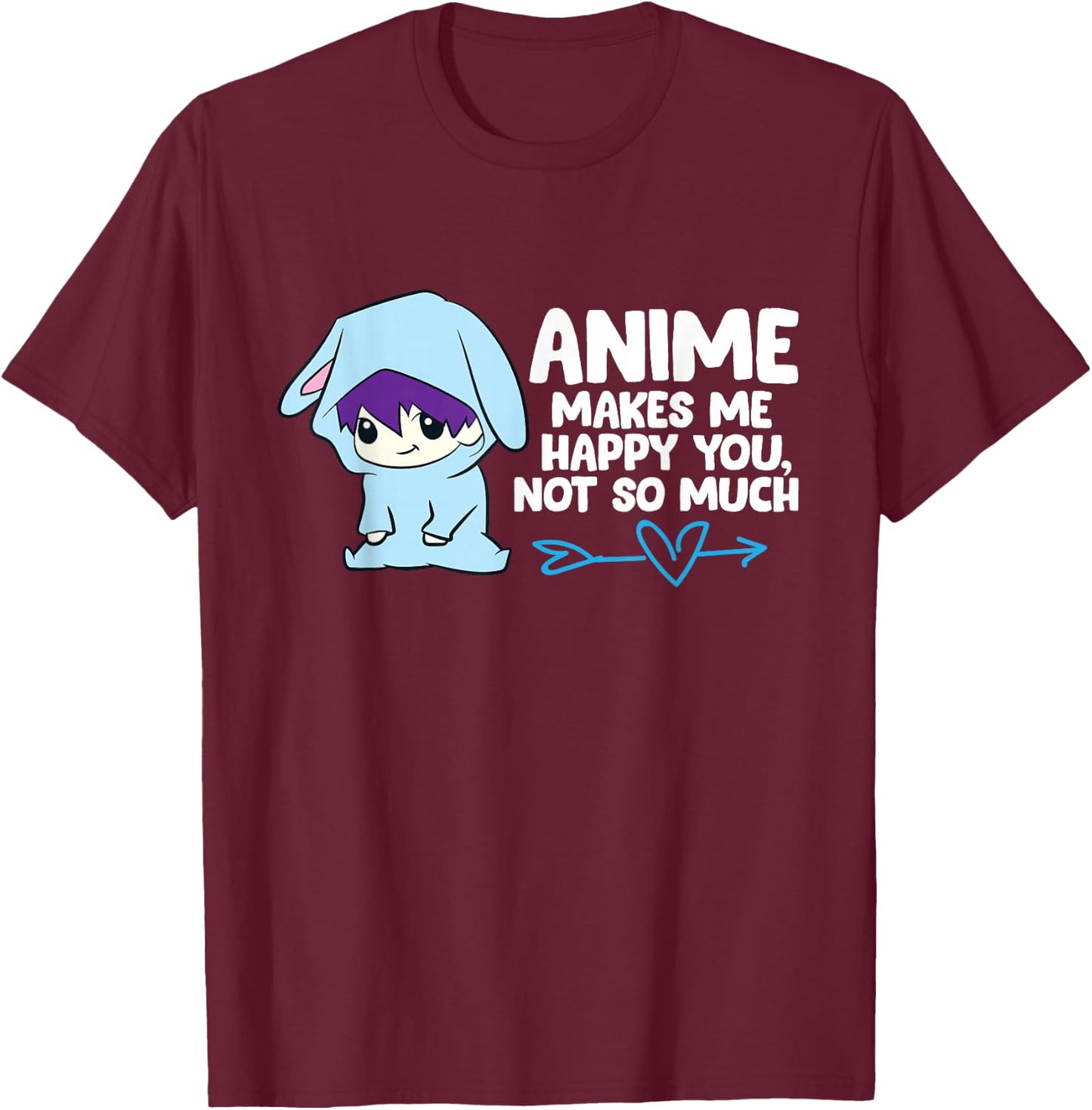 Anime Makes Me Happy You, Not So Much Funny Anime T-Shirt - T-Shirt | Maroon
