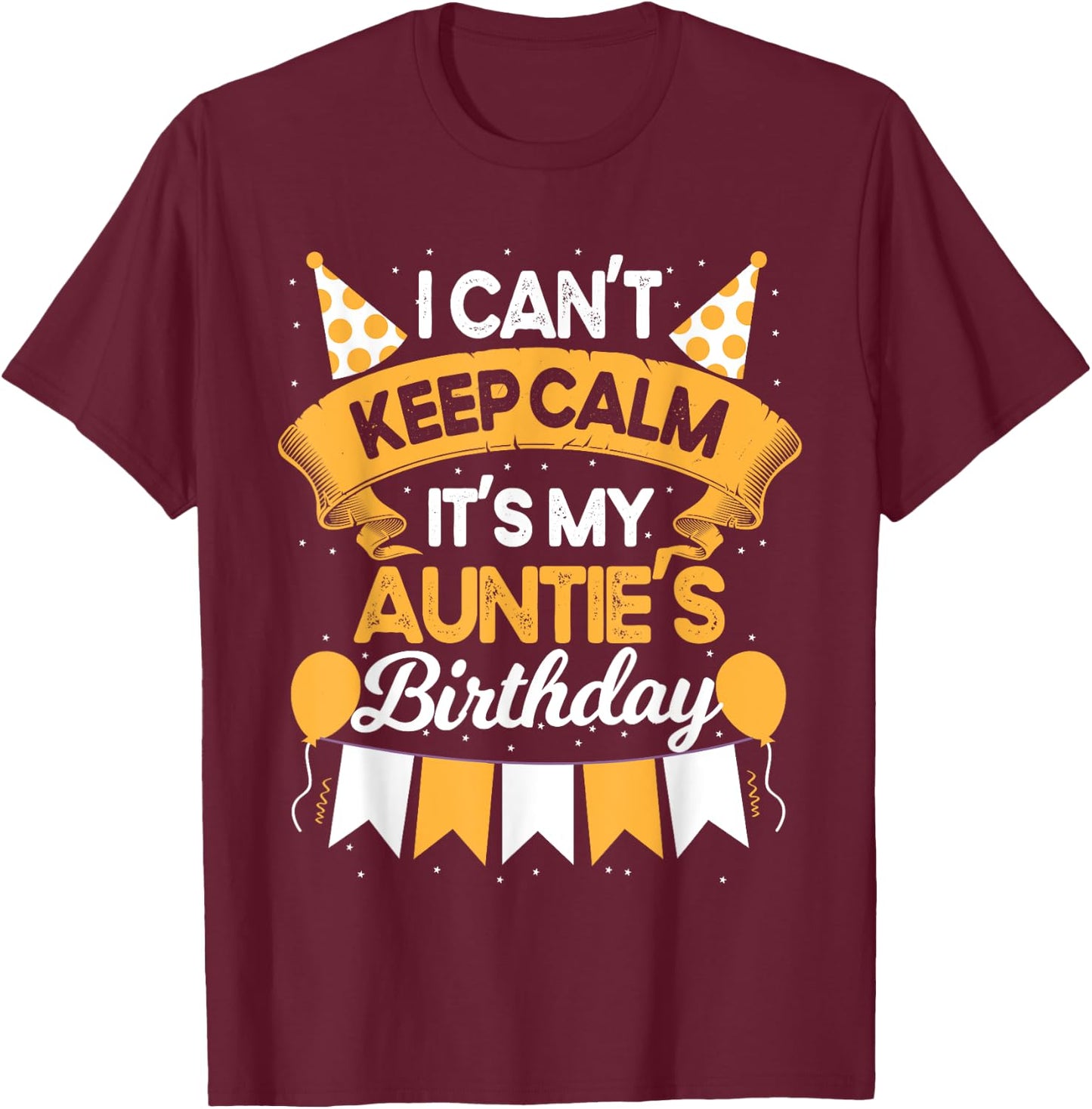I Can't Keep Calm It's My Auntie Birthday Party Gift T-Shirt - T-Shirt | Maroon