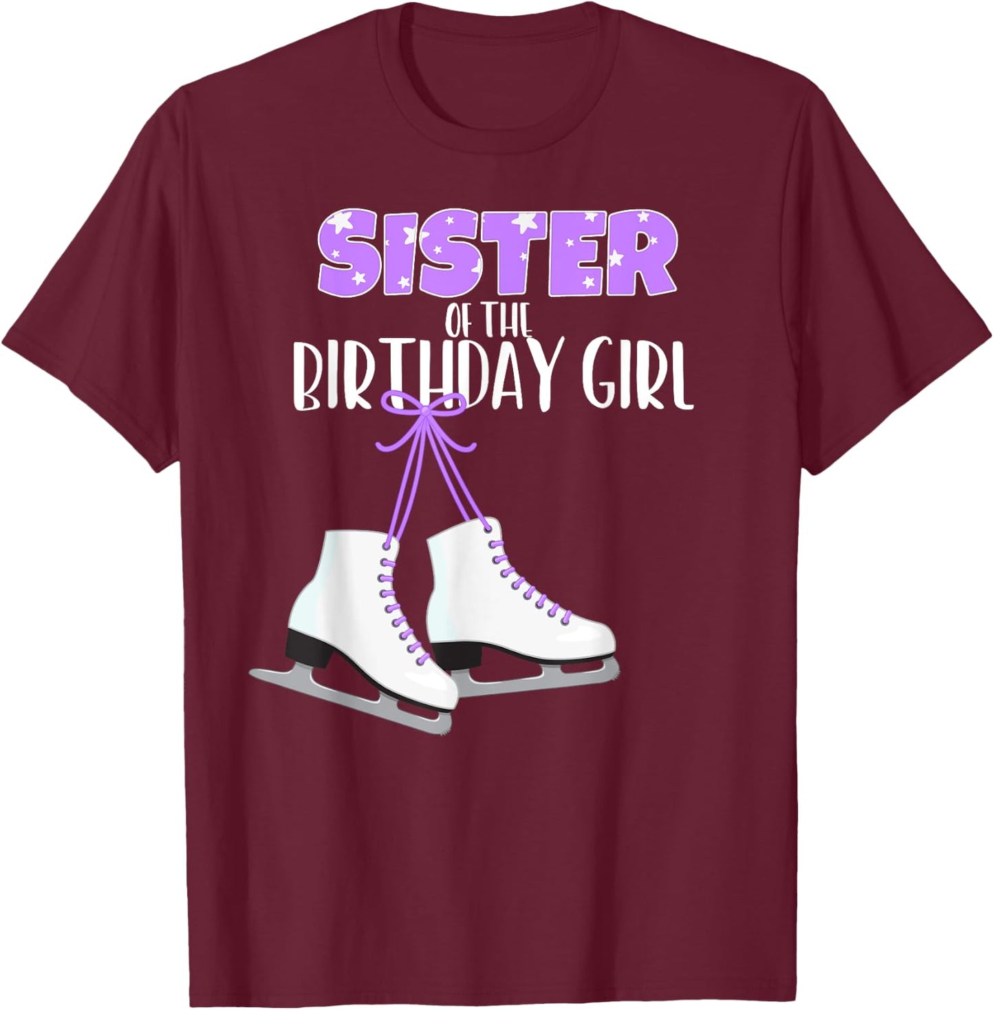Ice Skating Sister of the Birthday Girl Ice Skate Party T-Shirt - T-Shirt | Maroon