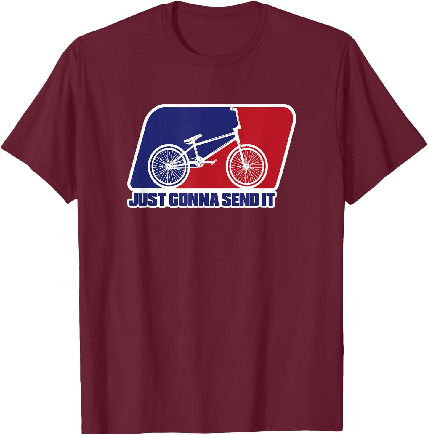BMX Just Gonna Send It BMX Racing Pro Freestyle BMX Rider T-Shirt - T-Shirt | Maroon