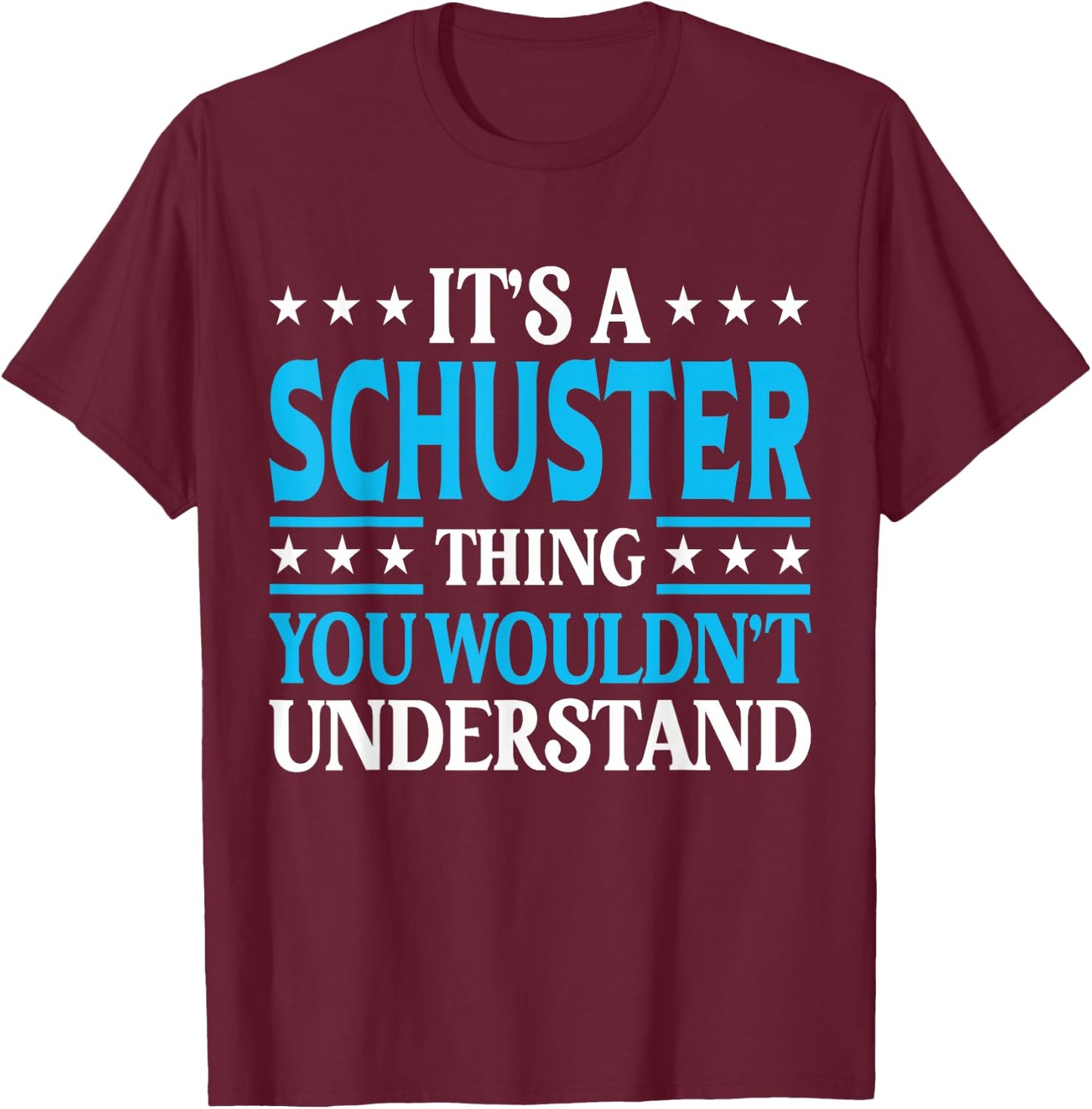 It's A Schuster Thing Surname Family Last Name Schuster T-Shirt - T-Shirt | Maroon