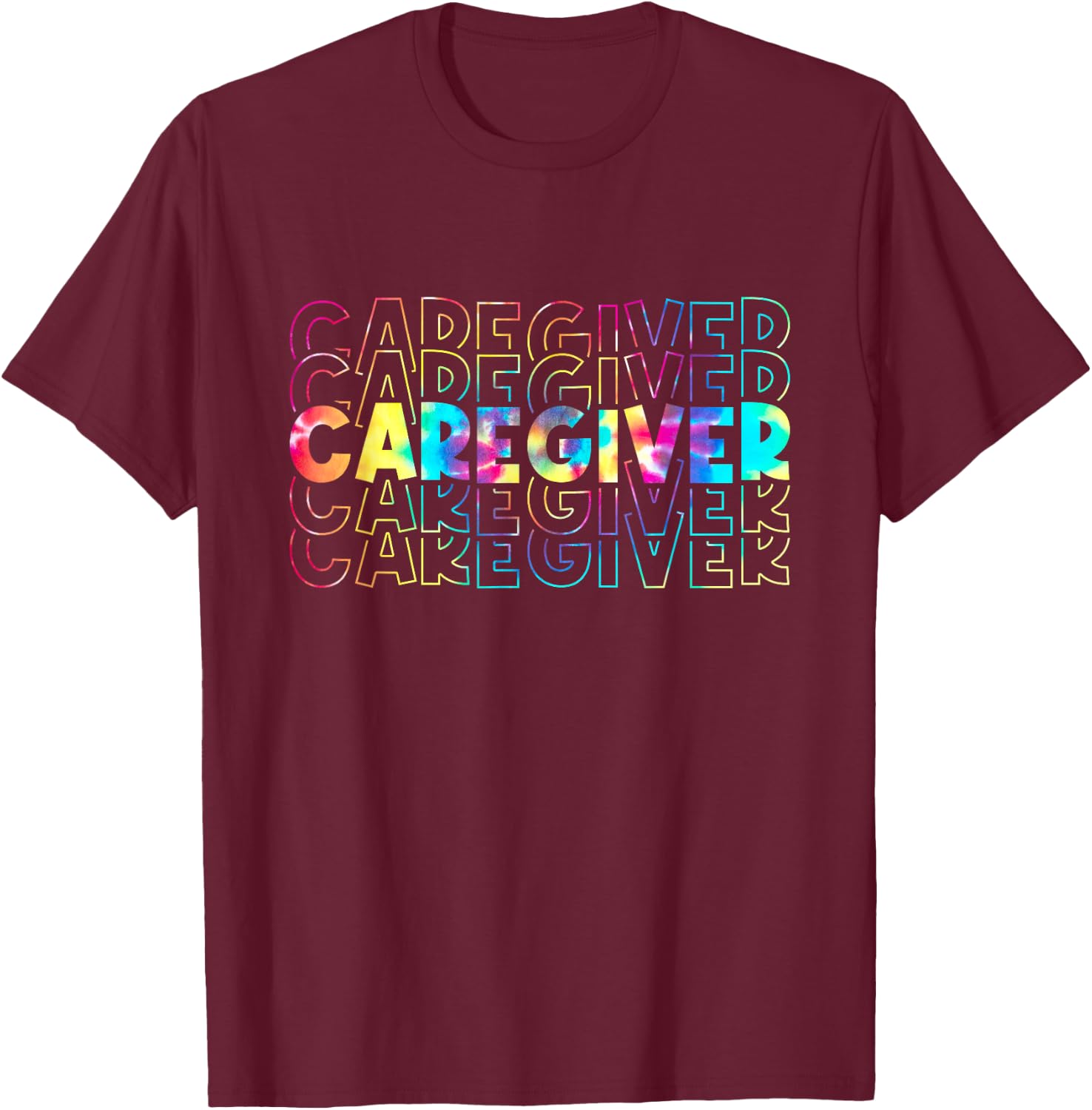 Tie Dye Caregiver Life Appreciation Gift Healthcare Workers T-Shirt - T-Shirt | Maroon